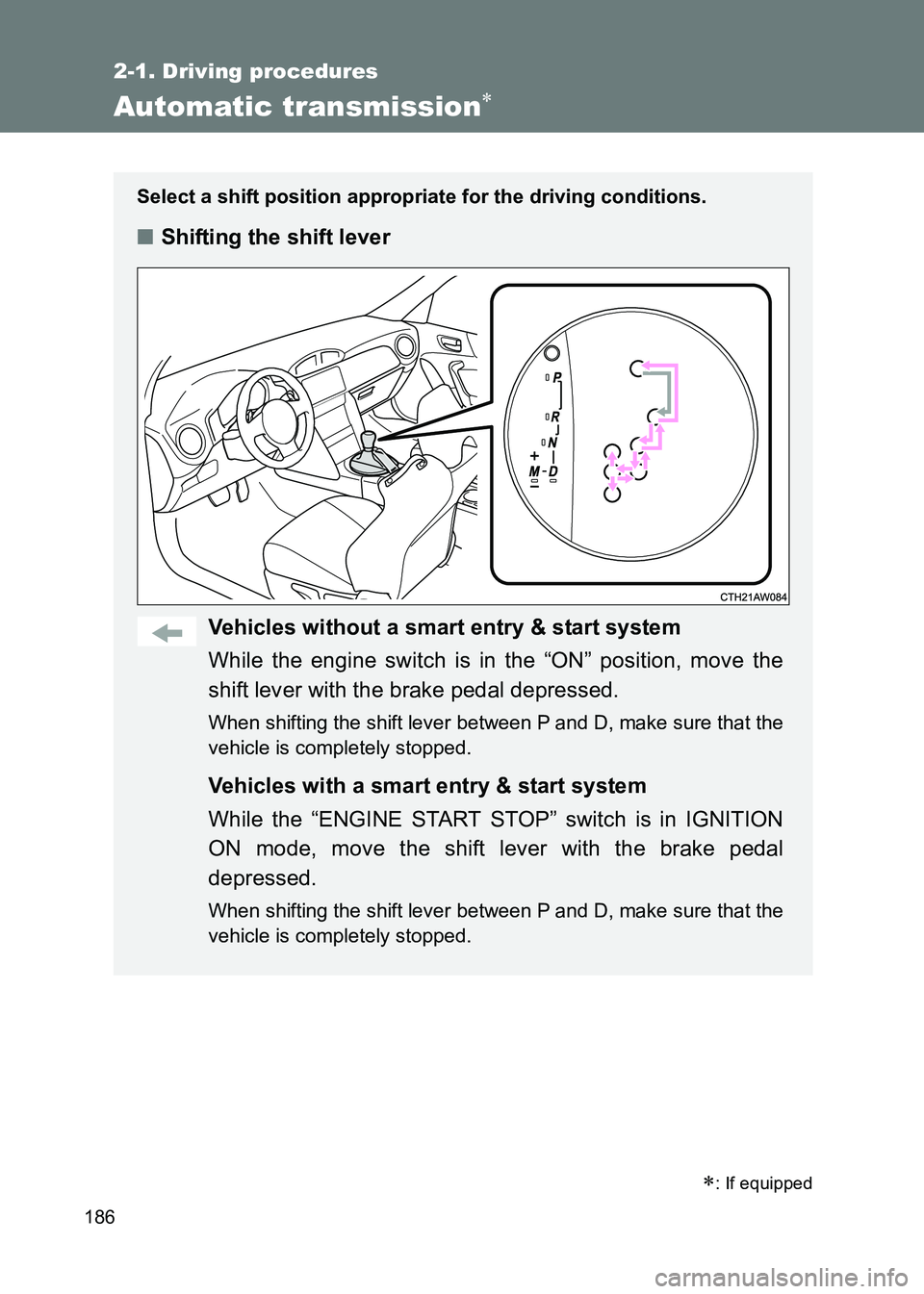 TOYOTA GT86 2017 Owners Manual (in English) 186
2-1. Driving procedures
86_EE (OM18071E)
Automatic transmission∗
Select a shift position appropriate for the driving conditions.
■Shifting the shift lever
Vehicles without a smart entry & star TOYOTA GT86 2017 Owners Manual (in English) 186
2-1. Driving procedures
86_EE (OM18071E)
Automatic transmission∗
Select a shift position appropriate for the driving conditions.
■Shifting the shift lever
Vehicles without a smart entry & star