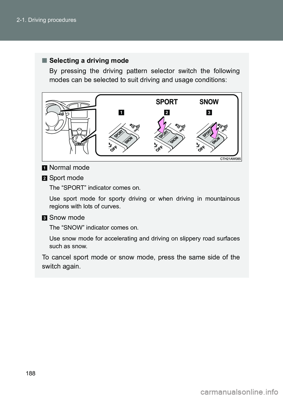 TOYOTA GT86 2017 Owners Manual (in English) 188
2-1. Driving procedures
86_EE (OM18071E)
■
Selecting a driving mode
By pressing the driving pattern selector switch the following
modes can be selected to suit driving and usage conditions:
Norm TOYOTA GT86 2017 Owners Manual (in English) 188
2-1. Driving procedures
86_EE (OM18071E)
■
Selecting a driving mode
By pressing the driving pattern selector switch the following
modes can be selected to suit driving and usage conditions:
Norm