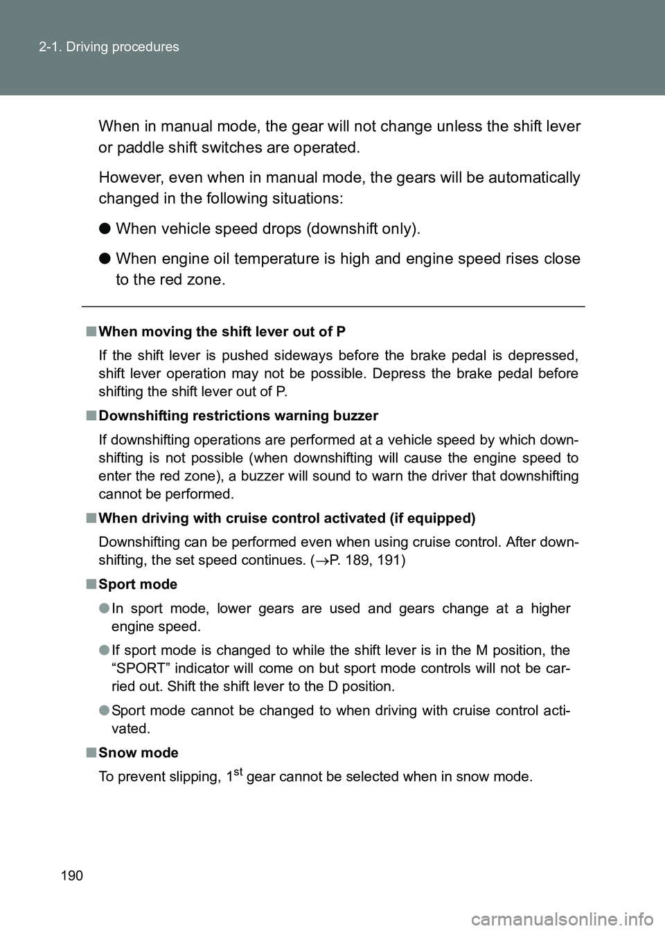 TOYOTA GT86 2017 Owners Manual (in English) 190
2-1. Driving procedures
86_EE (OM18071E)
When in manual mode, the gear will not change unless the shift lever
or paddle shift switches are operated.
However, even when in manual mode, the gears wi TOYOTA GT86 2017 Owners Manual (in English) 190
2-1. Driving procedures
86_EE (OM18071E)
When in manual mode, the gear will not change unless the shift lever
or paddle shift switches are operated.
However, even when in manual mode, the gears wi
