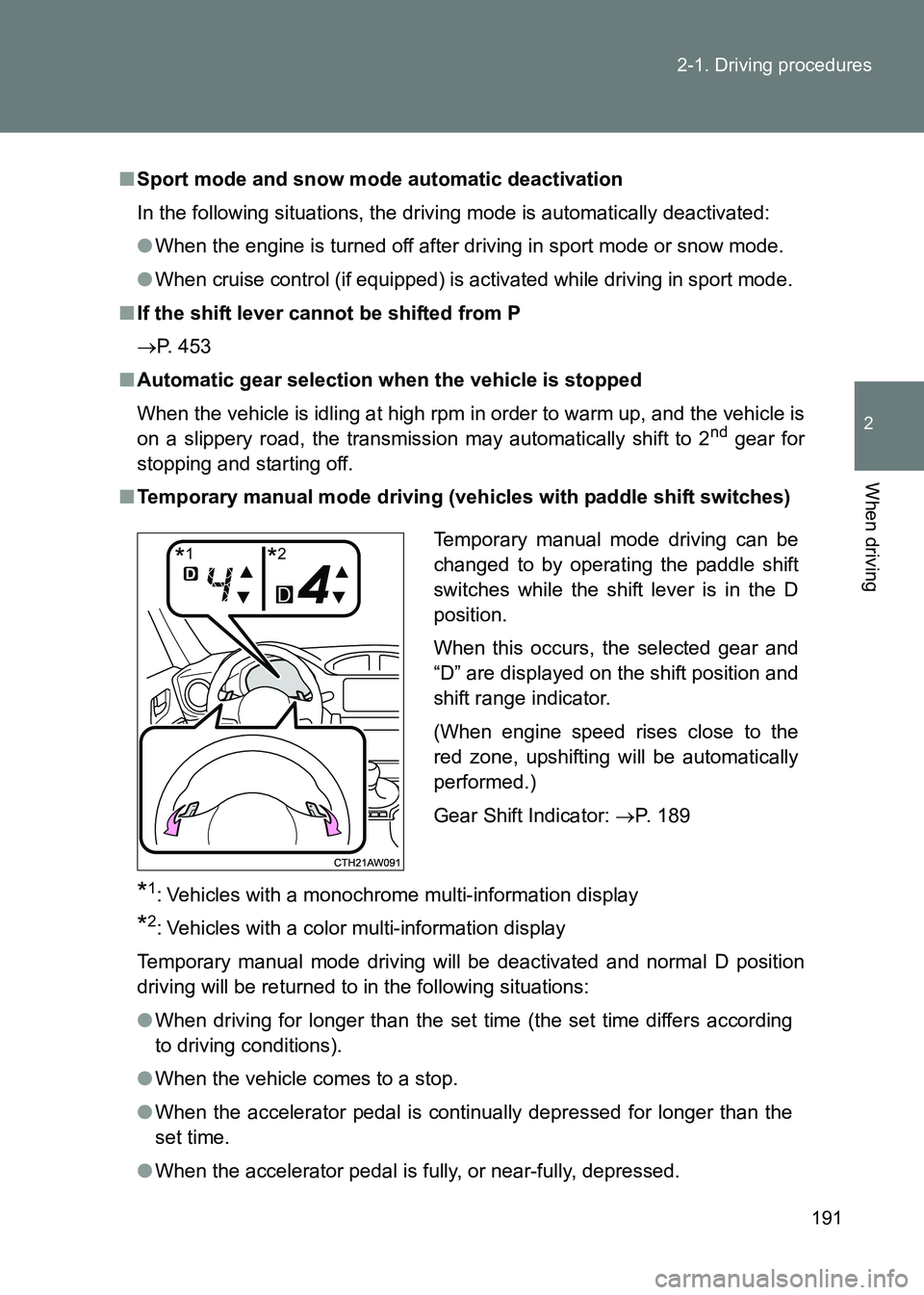 TOYOTA GT86 2017  Owners Manual (in English) 191
2-1. Driving procedures
2
When driving
86_EE (OM18071E)
■
Sport mode and snow mode automatic deactivation
In the following situations, the driving mode is automatically deactivated:
●When the 