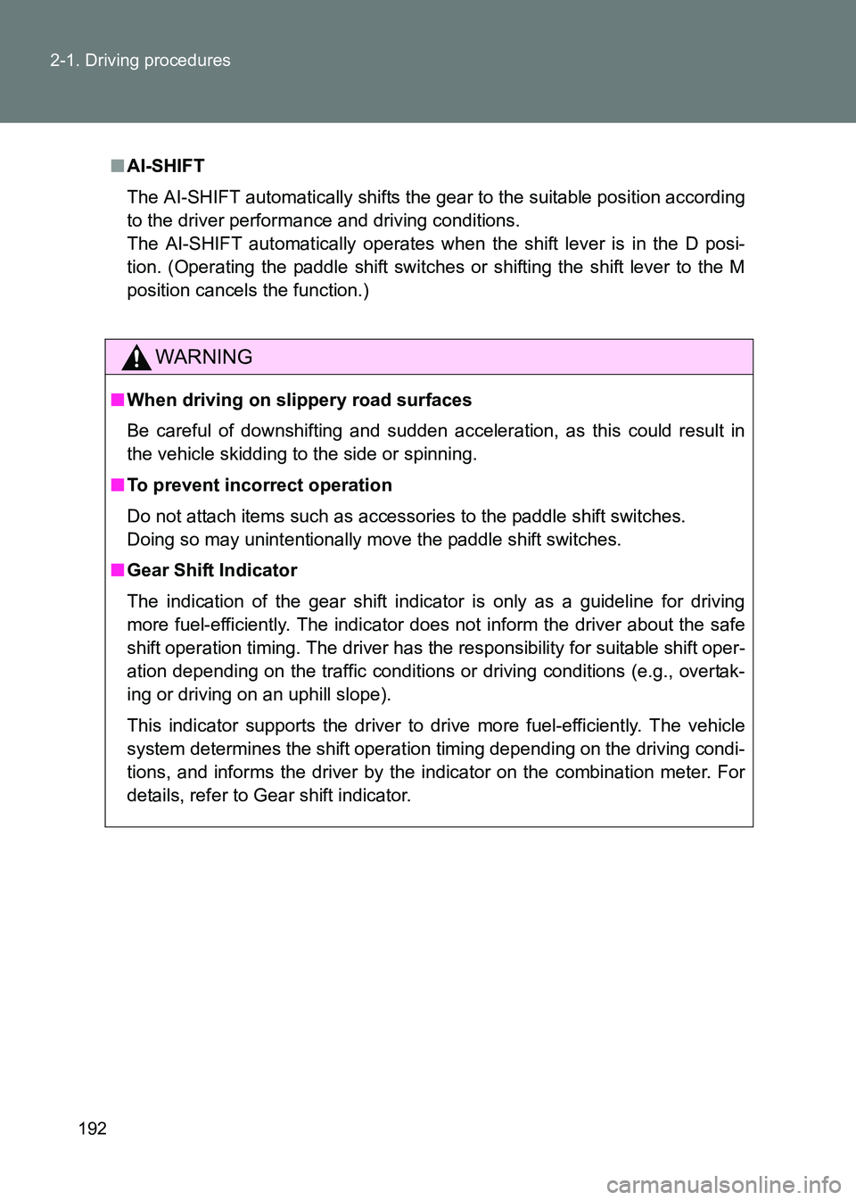 TOYOTA GT86 2017  Owners Manual (in English) 192
2-1. Driving procedures
86_EE (OM18071E)
■
AI-SHIFT
The AI-SHIFT automatically shifts the gear to the suitable position according
to the driver performance and driving conditions. 
The AI-SHIFT 