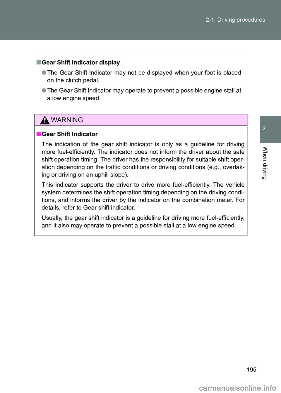 TOYOTA GT86 2017  Owners Manual (in English) 195
2-1. Driving procedures
2
When driving
86_EE (OM18071E)
■
Gear Shift Indicator display
●The Gear Shift Indicator may not be displayed when your foot is placed
on the clutch pedal.
● The Gear