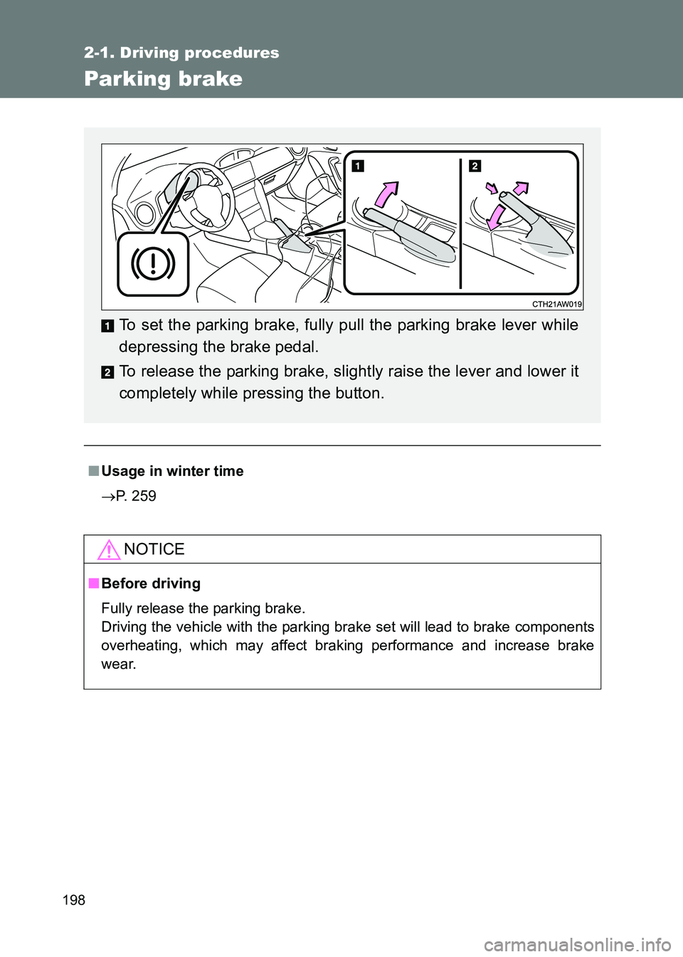 TOYOTA GT86 2017  Owners Manual (in English) 198
2-1. Driving procedures
86_EE (OM18071E)
Parking brake
■Usage in winter time
→ P. 259
NOTICE
■Before driving
Fully release the parking brake. 
Driving the vehicle with the parking brake set 