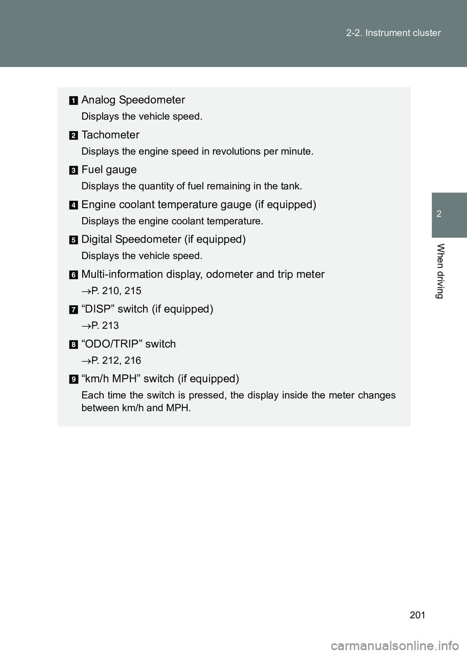 TOYOTA GT86 2017  Owners Manual (in English) 201
2-2. Instrument cluster
2
When driving
86_EE (OM18071E)
Analog Speedometer
Displays the vehicle speed.
Tachometer
Displays the engine speed in revolutions per minute.
Fuel gauge
Displays the quant
