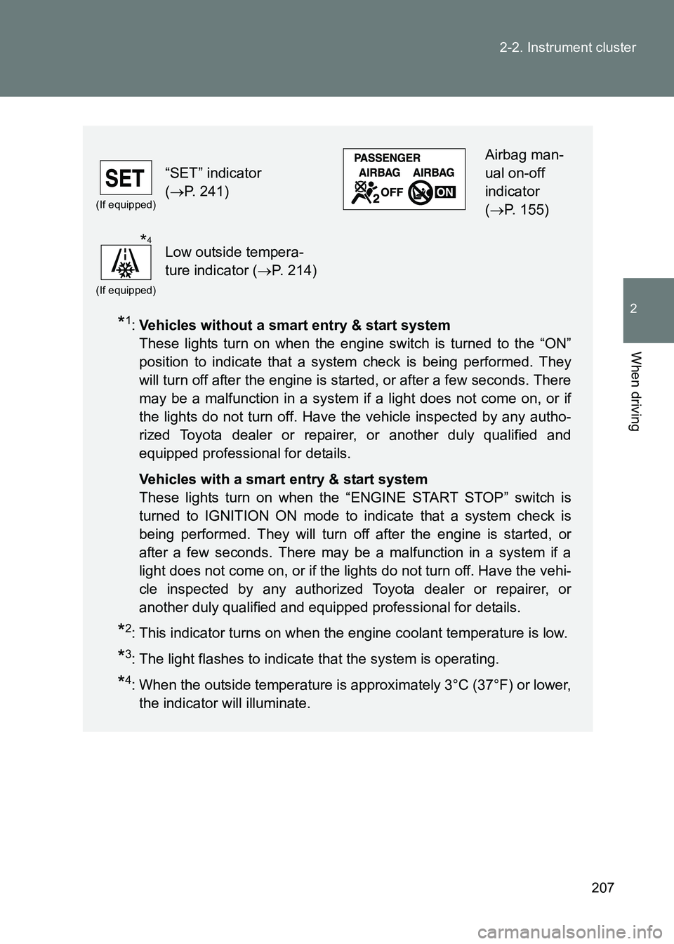 TOYOTA GT86 2017  Owners Manual (in English) 207
2-2. Instrument cluster
2
When driving
86_EE (OM18071E)
*1:
Vehicles without a smart entry & start system  
These lights turn on when the engine switch is turned to the “ON”
position to indica