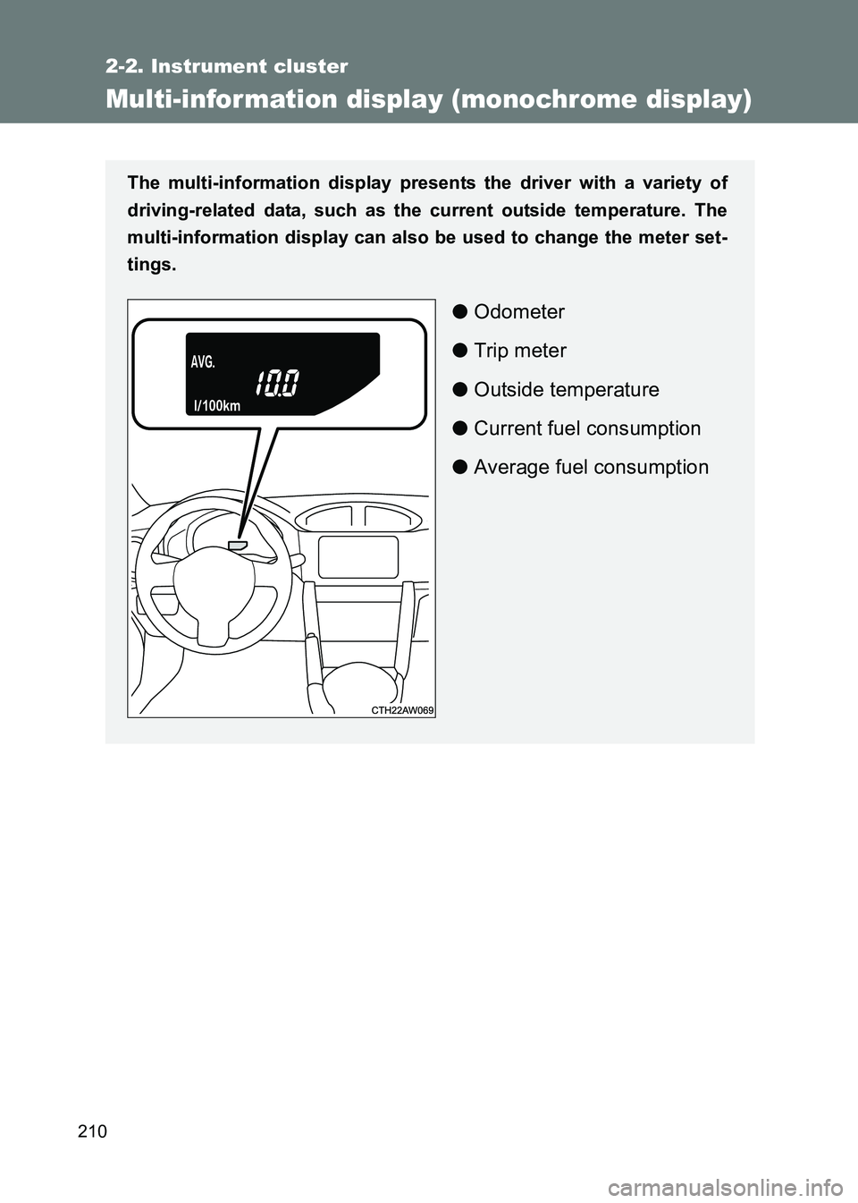 TOYOTA GT86 2017  Owners Manual (in English) 210
2-2. Instrument cluster
86_EE (OM18071E)
Multi-infor mation display (monochrome display)
The multi-information display presents the driver with a variety of
driving-related data, such as the curre