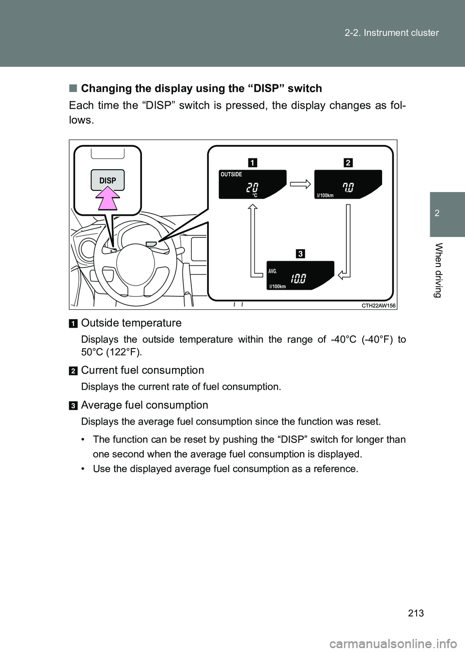TOYOTA GT86 2017  Owners Manual (in English) 213
2-2. Instrument cluster
2
When driving
86_EE (OM18071E)
■
Changing the display using the “DISP” switch
Each time the “DISP” switch is pressed, the display changes as fol-
lows.
Outside t