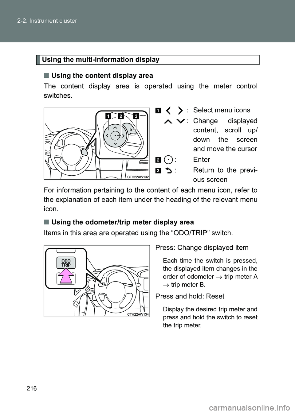 TOYOTA GT86 2017  Owners Manual (in English) 216
2-2. Instrument cluster
86_EE (OM18071E)
Using the multi-information display
■ Using the content display area
The content display area is operated using the meter control
switches.
  : Select me