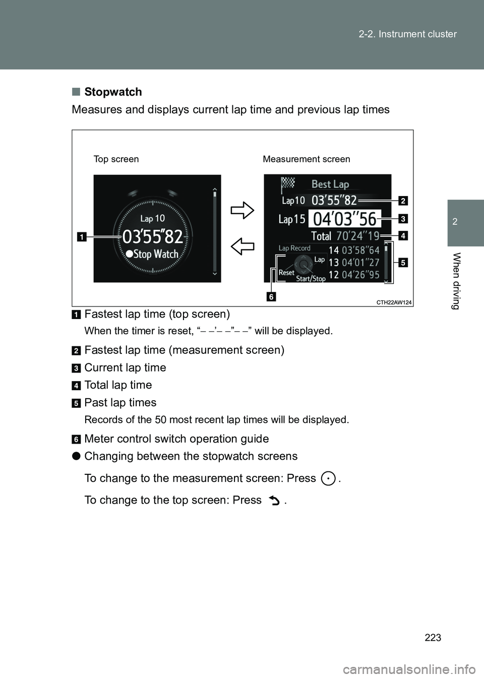 TOYOTA GT86 2017 Owners Manual (in English) 223
2-2. Instrument cluster
2
When driving
86_EE (OM18071E)
■
Stopwatch
Measures and displays current lap time and previous lap times
Fastest lap time (top screen)
When the timer is reset, “ − TOYOTA GT86 2017 Owners Manual (in English) 223
2-2. Instrument cluster
2
When driving
86_EE (OM18071E)
■
Stopwatch
Measures and displays current lap time and previous lap times
Fastest lap time (top screen)
When the timer is reset, “ −