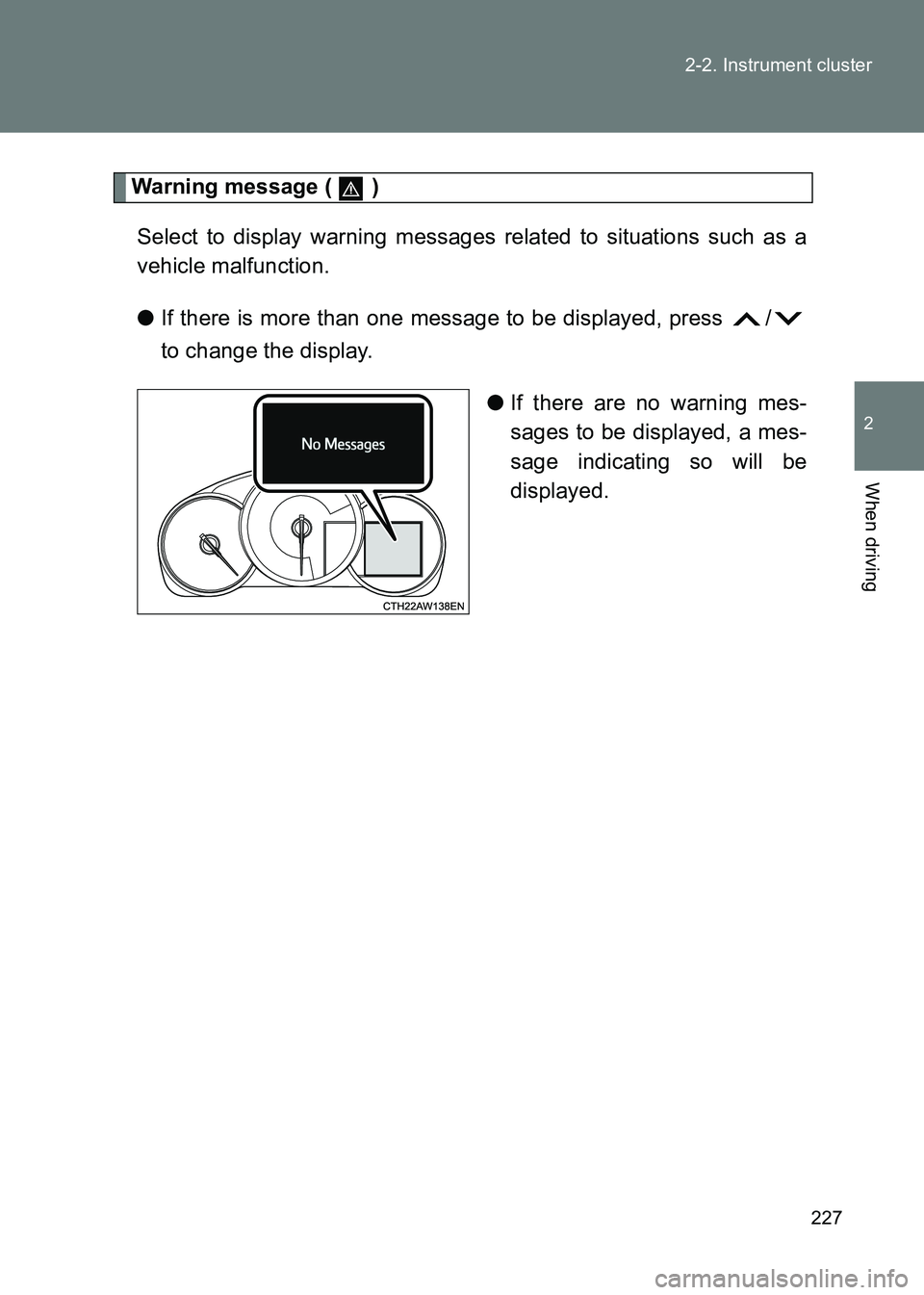 TOYOTA GT86 2017 Owners Manual (in English) 227
2-2. Instrument cluster
2
When driving
86_EE (OM18071E)
Warning message ( )
Select to display warning messages related to situations such as a
vehicle malfunction.
● If there is more than one TOYOTA GT86 2017 Owners Manual (in English) 227
2-2. Instrument cluster
2
When driving
86_EE (OM18071E)
Warning message ( )
Select to display warning messages related to situations such as a
vehicle malfunction.
● If there is more than one