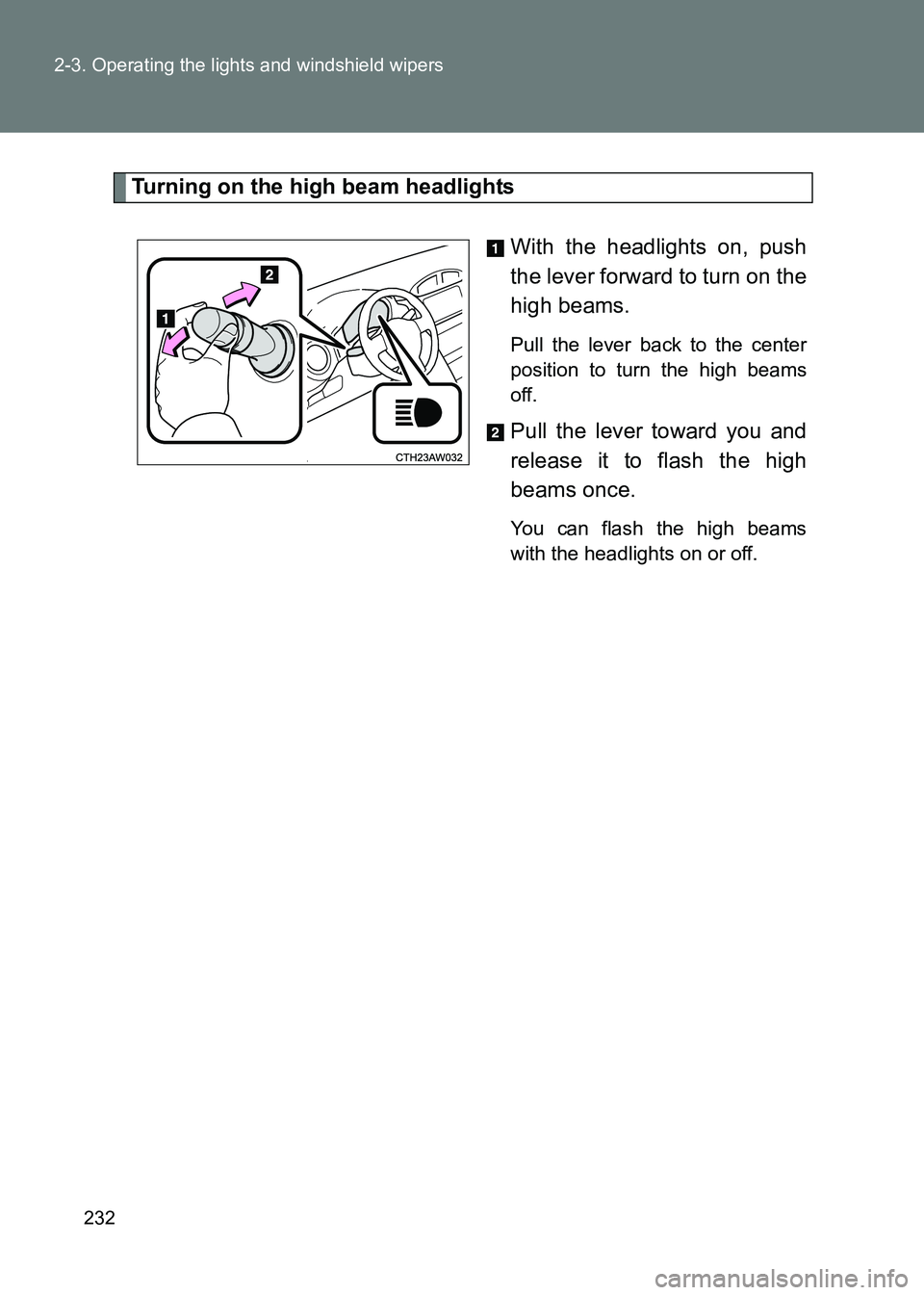 TOYOTA GT86 2017 Owners Manual (in English) 232
2-3. Operating the lights and windshield wipers
86_EE (OM18071E)
Turning on the high beam headlights
With the headlights on, push
the lever forward to turn on the
high beams.
Pull the lever back TOYOTA GT86 2017 Owners Manual (in English) 232
2-3. Operating the lights and windshield wipers
86_EE (OM18071E)
Turning on the high beam headlights
With the headlights on, push
the lever forward to turn on the
high beams.
Pull the lever back