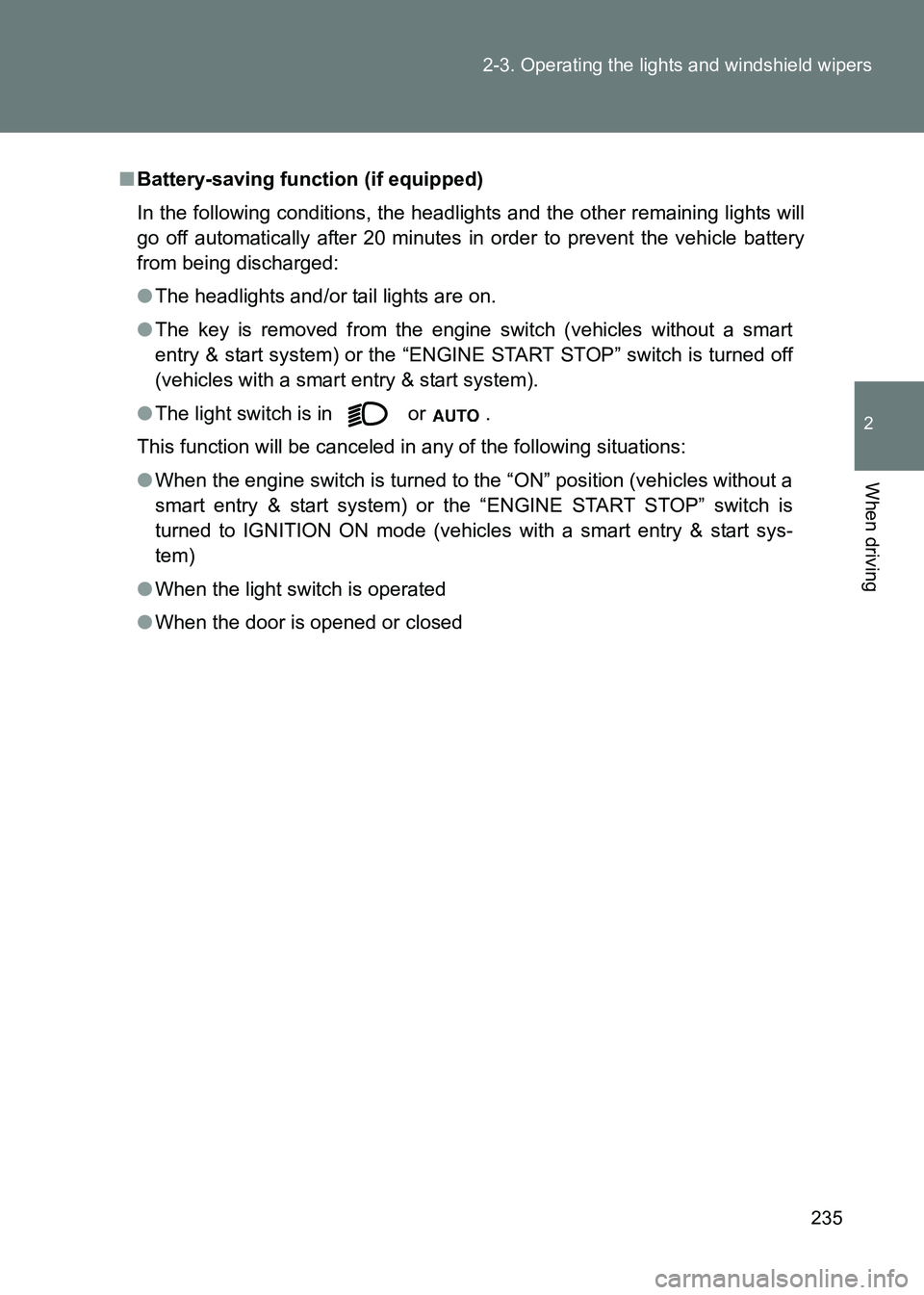 TOYOTA GT86 2017 Owners Manual (in English) 235
2-3. Operating the lights and windshield wipers
2
When driving
86_EE (OM18071E)
■
Battery-saving function (if equipped)
In the following conditions, the headlights and the other remaining lights TOYOTA GT86 2017 Owners Manual (in English) 235
2-3. Operating the lights and windshield wipers
2
When driving
86_EE (OM18071E)
■
Battery-saving function (if equipped)
In the following conditions, the headlights and the other remaining lights