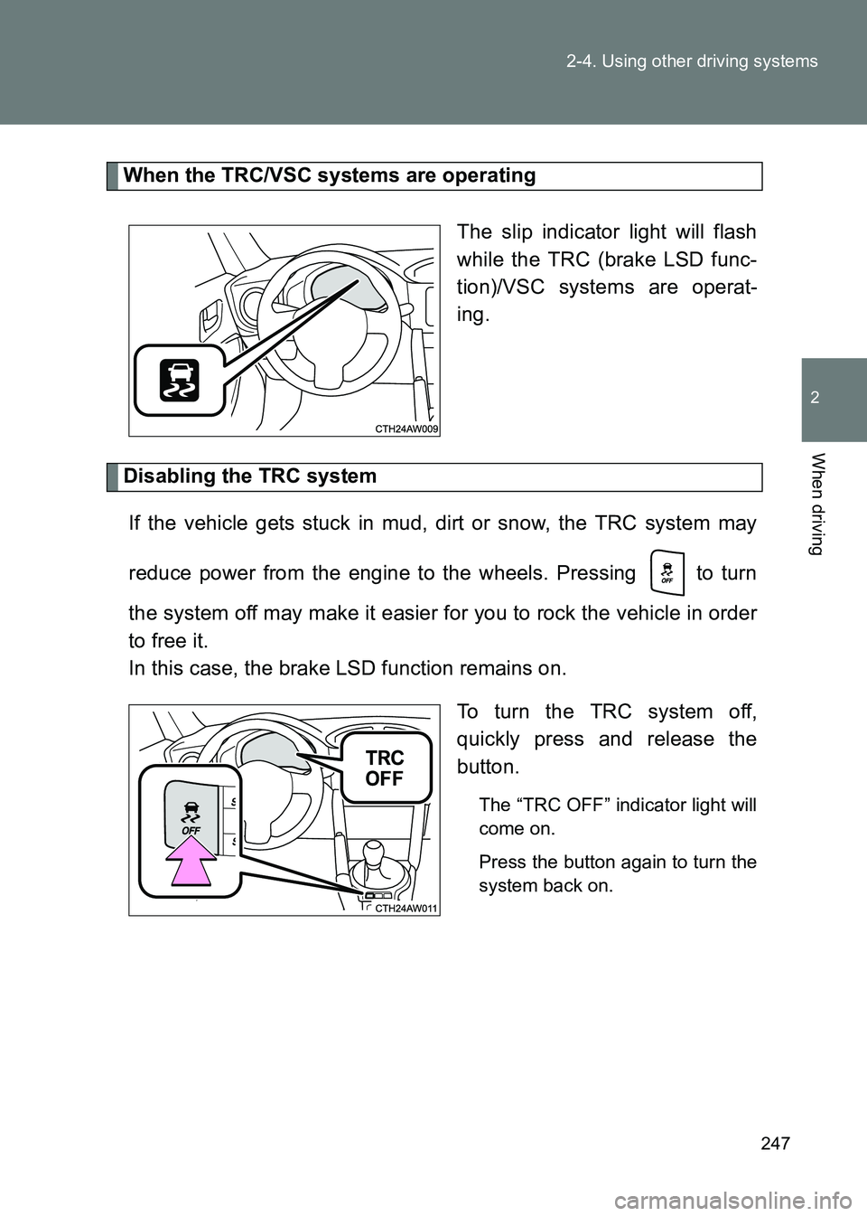 TOYOTA GT86 2017 Owners Manual (in English) 247
2-4. Using other driving systems
2
When driving
86_EE (OM18071E)
When the TRC/VSC systems are operating
The slip indicator light will flash
while the TRC (brake LSD func-
tion)/VSC systems are ope TOYOTA GT86 2017 Owners Manual (in English) 247
2-4. Using other driving systems
2
When driving
86_EE (OM18071E)
When the TRC/VSC systems are operating
The slip indicator light will flash
while the TRC (brake LSD func-
tion)/VSC systems are ope