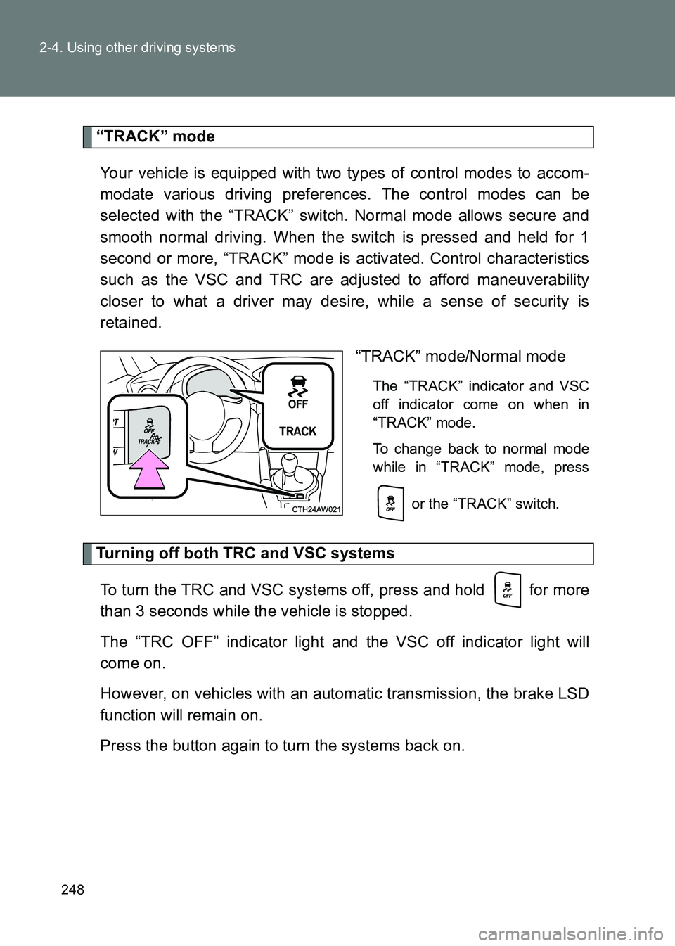 TOYOTA GT86 2017 Owners Manual (in English) 248
2-4. Using other driving systems
86_EE (OM18071E)
“TRACK” mode
Your vehicle is equipped with two types of control modes to accom-
modate various driving preferences. The control modes can be
s TOYOTA GT86 2017 Owners Manual (in English) 248
2-4. Using other driving systems
86_EE (OM18071E)
“TRACK” mode
Your vehicle is equipped with two types of control modes to accom-
modate various driving preferences. The control modes can be
s
