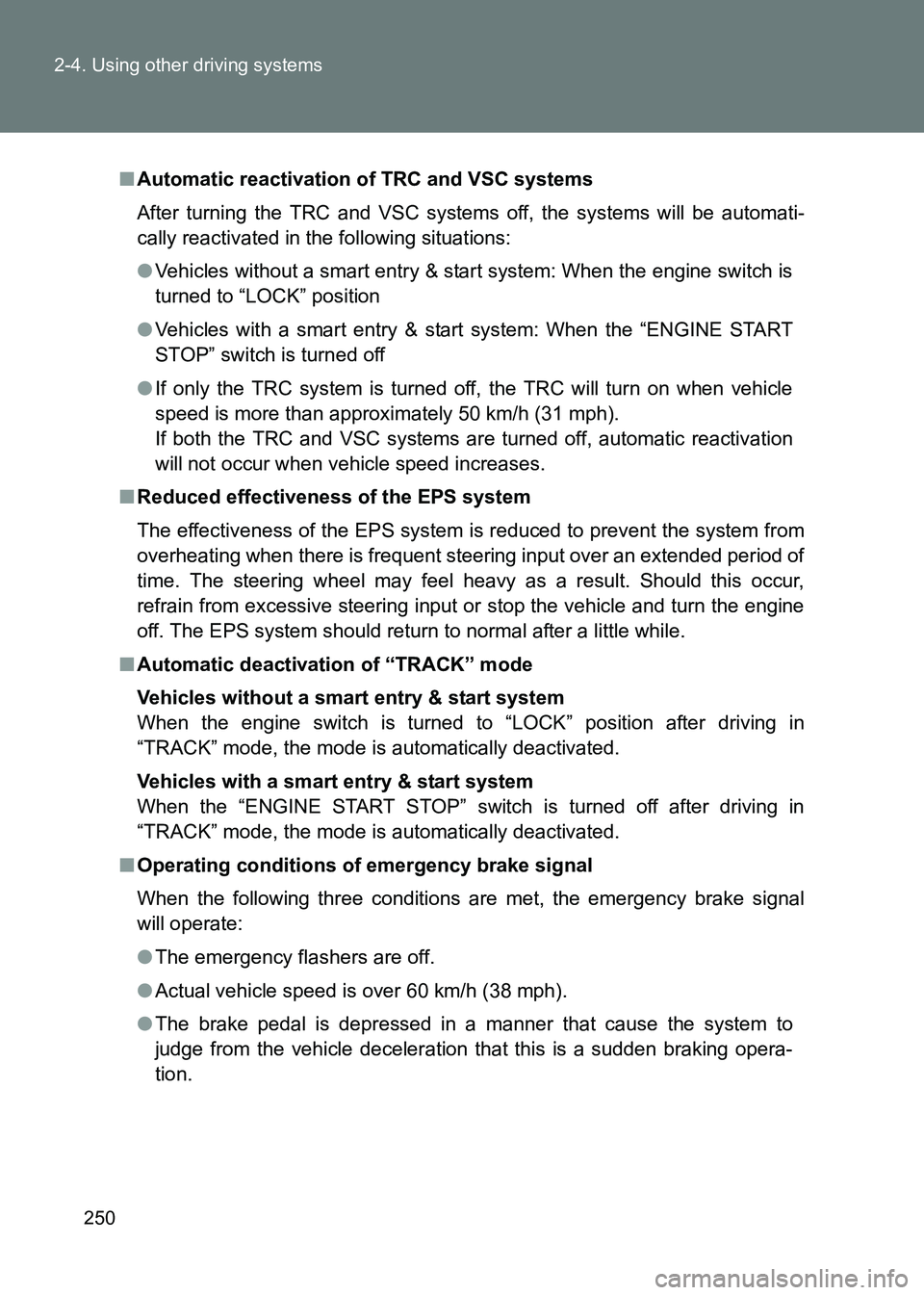 TOYOTA GT86 2017 Owners Manual (in English) 250
2-4. Using other driving systems
86_EE (OM18071E)
■
Automatic reactivation of TRC and VSC systems
After turning the TRC and VSC systems off, the systems will be automati-
cally reactivated in th TOYOTA GT86 2017 Owners Manual (in English) 250
2-4. Using other driving systems
86_EE (OM18071E)
■
Automatic reactivation of TRC and VSC systems
After turning the TRC and VSC systems off, the systems will be automati-
cally reactivated in th