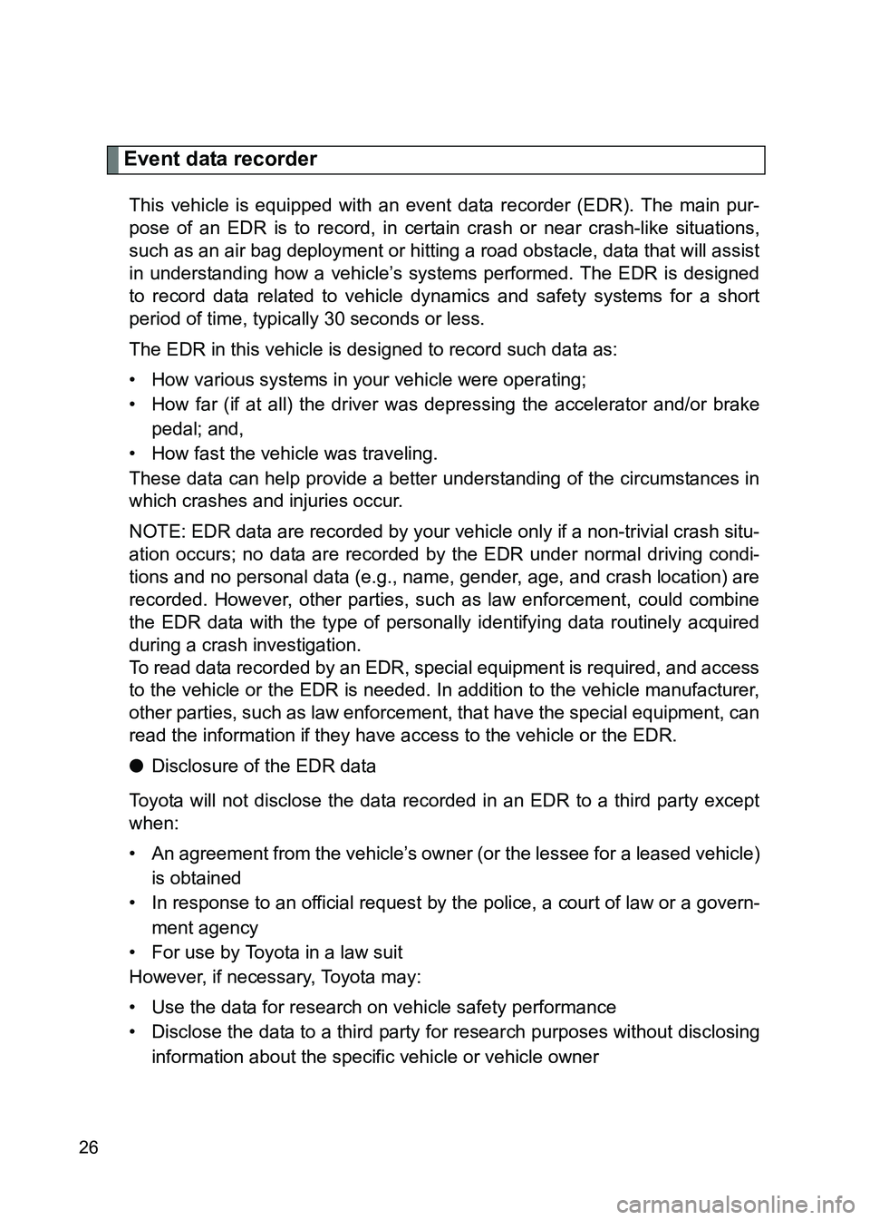 TOYOTA GT86 2017 (in English) Owners Manual 86_EE (OM18071E)
26
Event data recorder
This vehicle is equipped with an event data recorder (EDR). The main pur-
pose of an EDR is to record, in certain crash or near crash-like situations,
such as a TOYOTA GT86 2017 (in English) Owners Manual 86_EE (OM18071E)
26
Event data recorder
This vehicle is equipped with an event data recorder (EDR). The main pur-
pose of an EDR is to record, in certain crash or near crash-like situations,
such as a