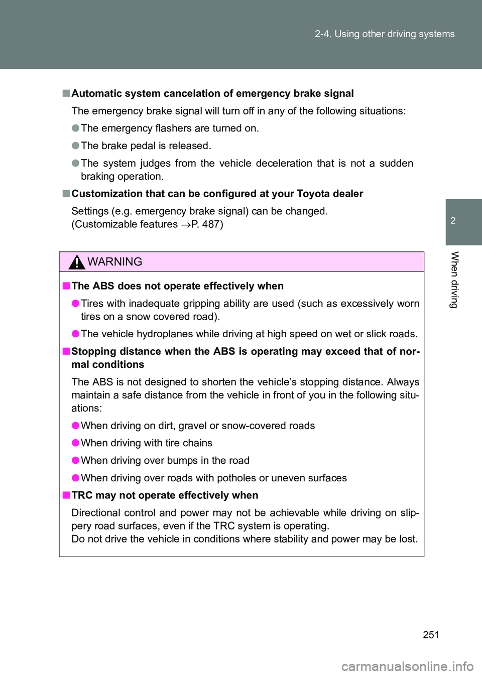 TOYOTA GT86 2017  Owners Manual (in English) 251
2-4. Using other driving systems
2
When driving
86_EE (OM18071E)
■
Automatic system cancelation of emergency brake signal
The emergency brake signal will turn off in any of the following situati