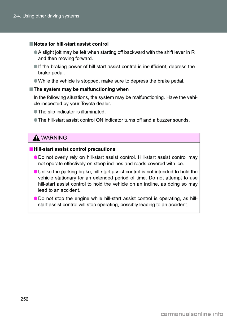 TOYOTA GT86 2017  Owners Manual (in English) 256
2-4. Using other driving systems
86_EE (OM18071E)
■
Notes for hill-start assist control
●A slight jolt may be felt when starting off backward with the shift lever in R
and then moving forward.