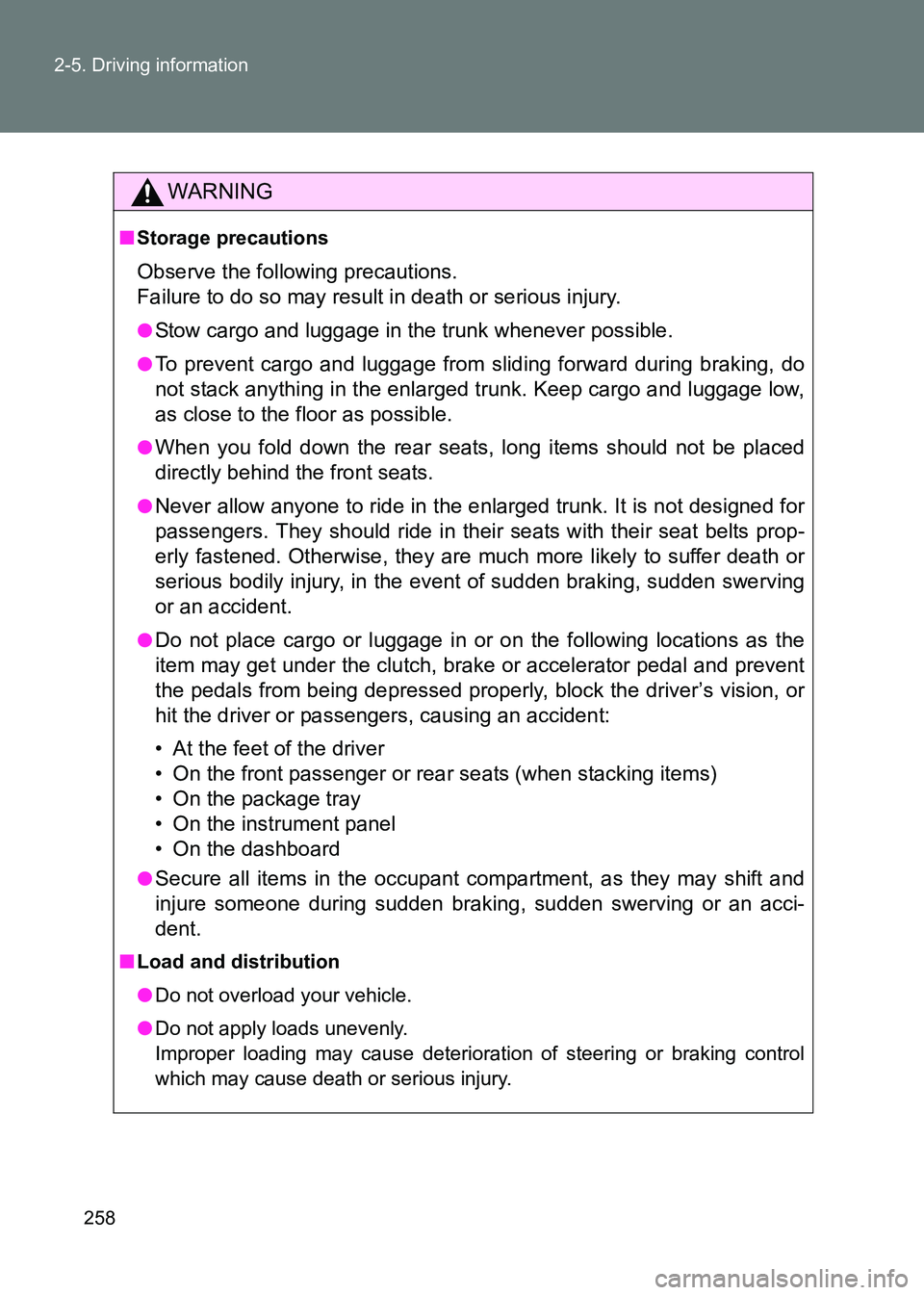 TOYOTA GT86 2017  Owners Manual (in English) 258
2-5. Driving information
86_EE (OM18071E)
WARNING
■
Storage precautions
Observe the following precautions. 
Failure to do so may result in death or serious injury.
●Stow cargo and luggage in t