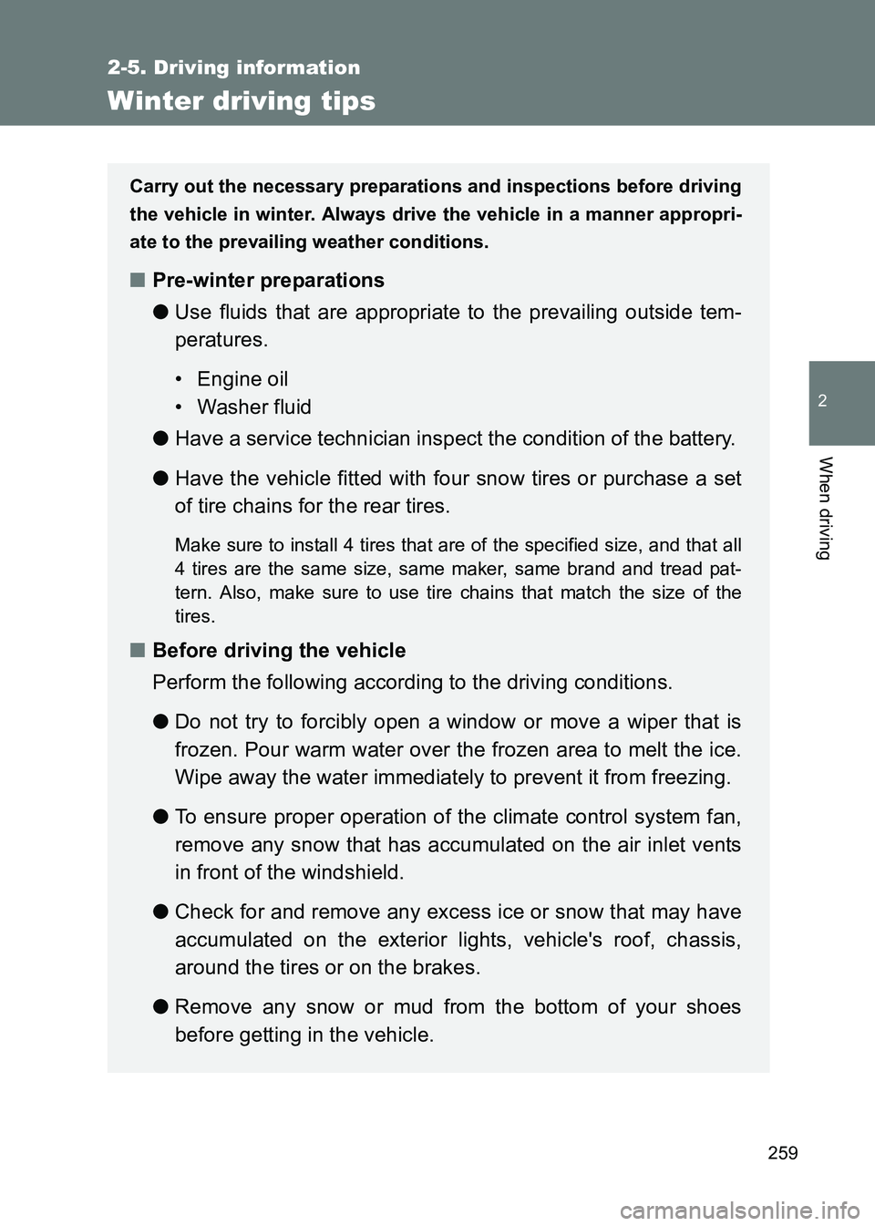 TOYOTA GT86 2017  Owners Manual (in English) 259
2-5. Driving information
2
When driving
86_EE (OM18071E)
Winter driving tips
Carry out the necessary preparations and inspections before driving
the vehicle in winter. Always drive the vehicle in 