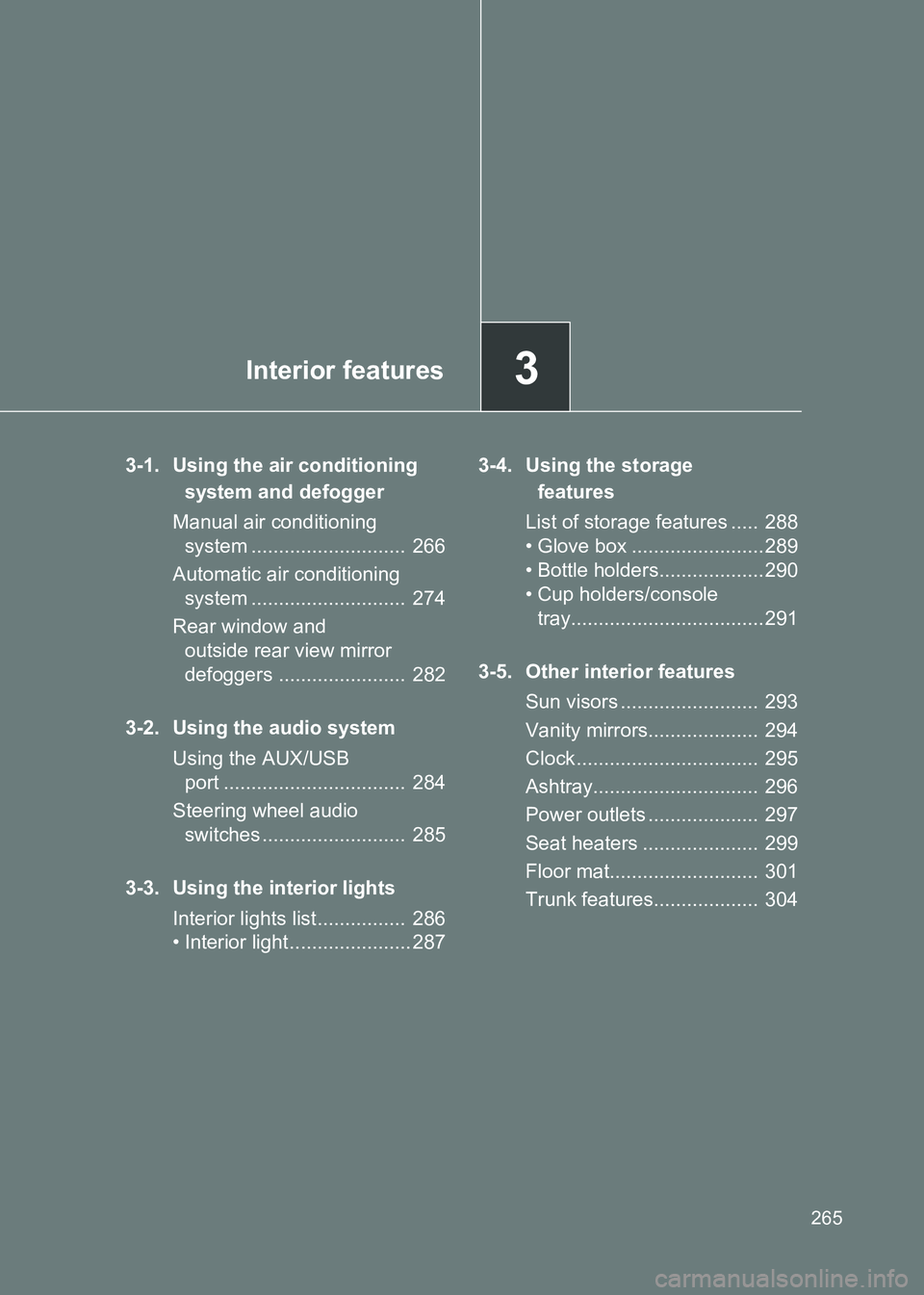 TOYOTA GT86 2017 Owners Manual (in English) 3Interior features
265
86_EE (OM18071E)
3-1. Using the air conditioning system and defogger
Manual air conditioning system ............................ 266
Automatic air conditioning system ....... TOYOTA GT86 2017 Owners Manual (in English) 3Interior features
265
86_EE (OM18071E)
3-1. Using the air conditioning system and defogger
Manual air conditioning system ............................ 266
Automatic air conditioning system .......