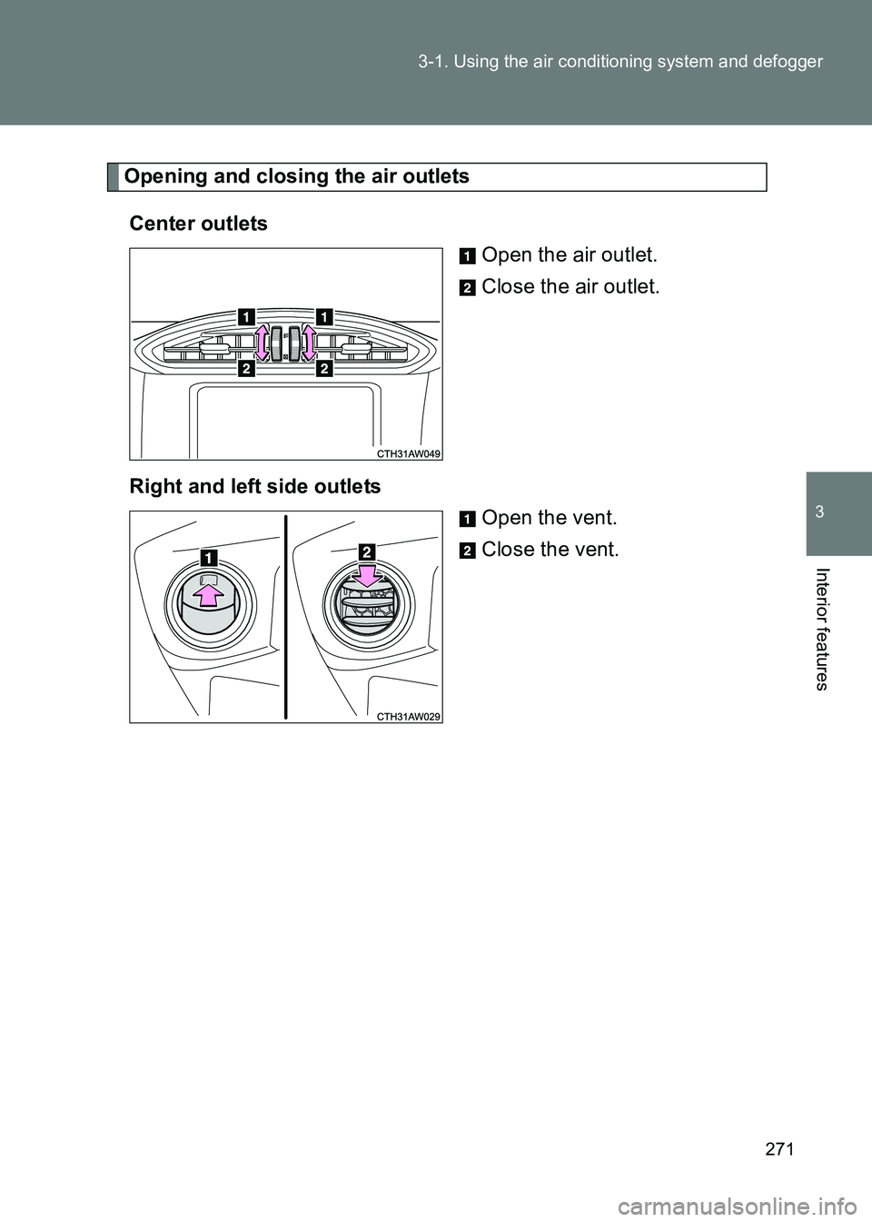 TOYOTA GT86 2017  Owners Manual (in English) 271
3-1. Using the air conditioning system and defogger
3
Interior features
86_EE (OM18071E)
Opening and closing the air outlets
Center outlets Open the air outlet.
Close the air outlet.
Right and lef