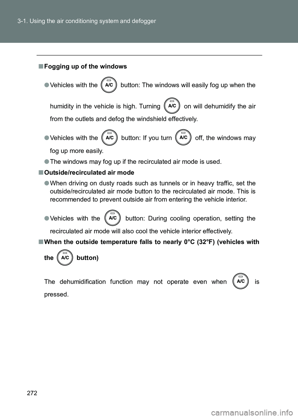 TOYOTA GT86 2017  Owners Manual (in English) 272
3-1. Using the air conditioning system and defogger
86_EE (OM18071E)
■
Fogging up of the windows
●Vehicles with the   button: The windows will easily fog up when the
humidity in the vehicle is