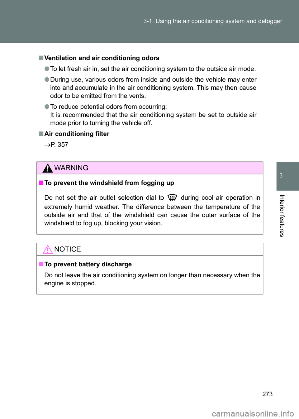 TOYOTA GT86 2017  Owners Manual (in English) 273
3-1. Using the air conditioning system and defogger
3
Interior features
86_EE (OM18071E)
■
Ventilation and air conditioning odors
●To let fresh air in, set the air condi tioning system to the 