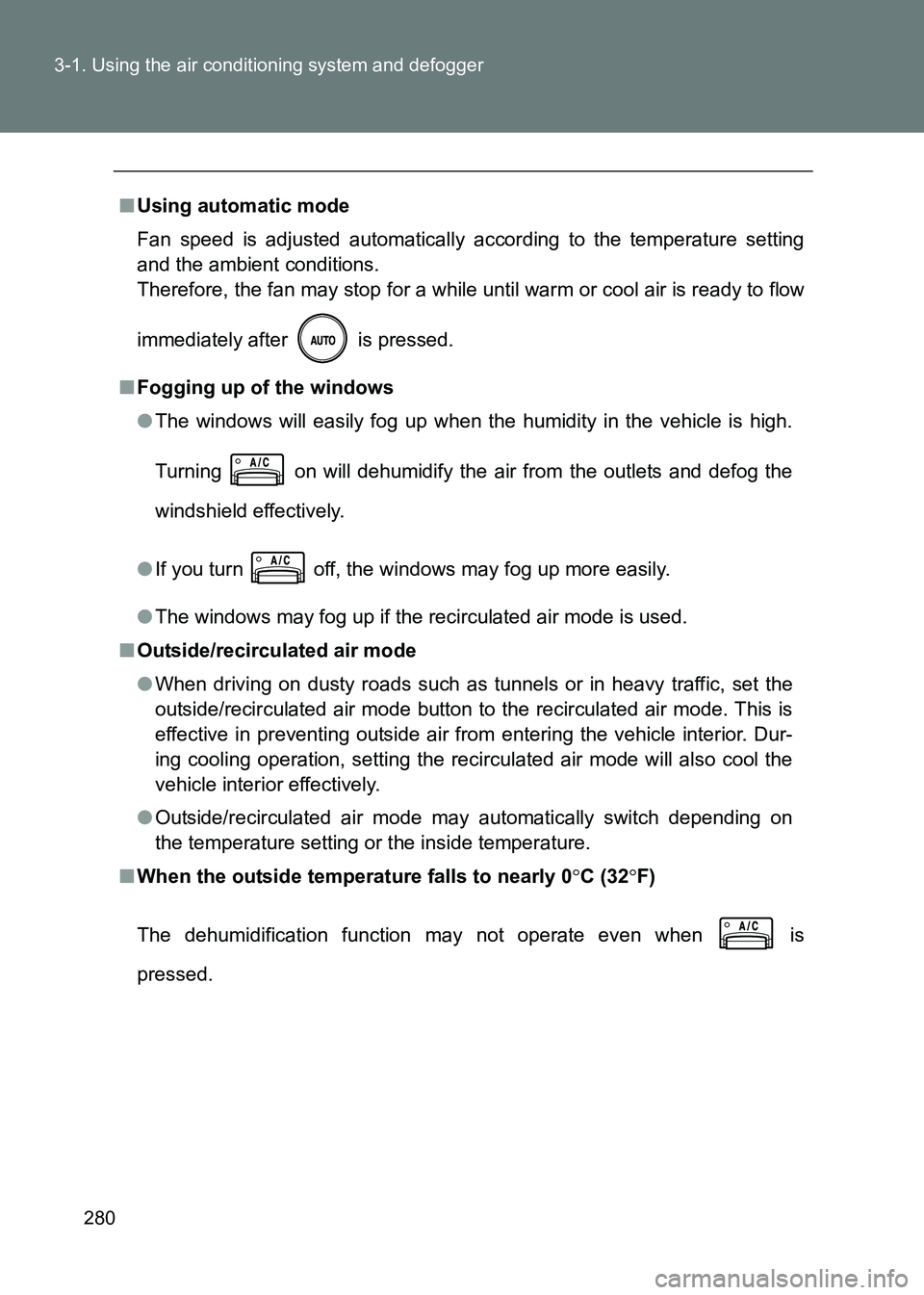 TOYOTA GT86 2017  Owners Manual (in English) 280
3-1. Using the air conditioning system and defogger
86_EE (OM18071E)
■
Using automatic mode
Fan speed is adjusted automatically according to the temperature setting
and the ambient conditions. 
