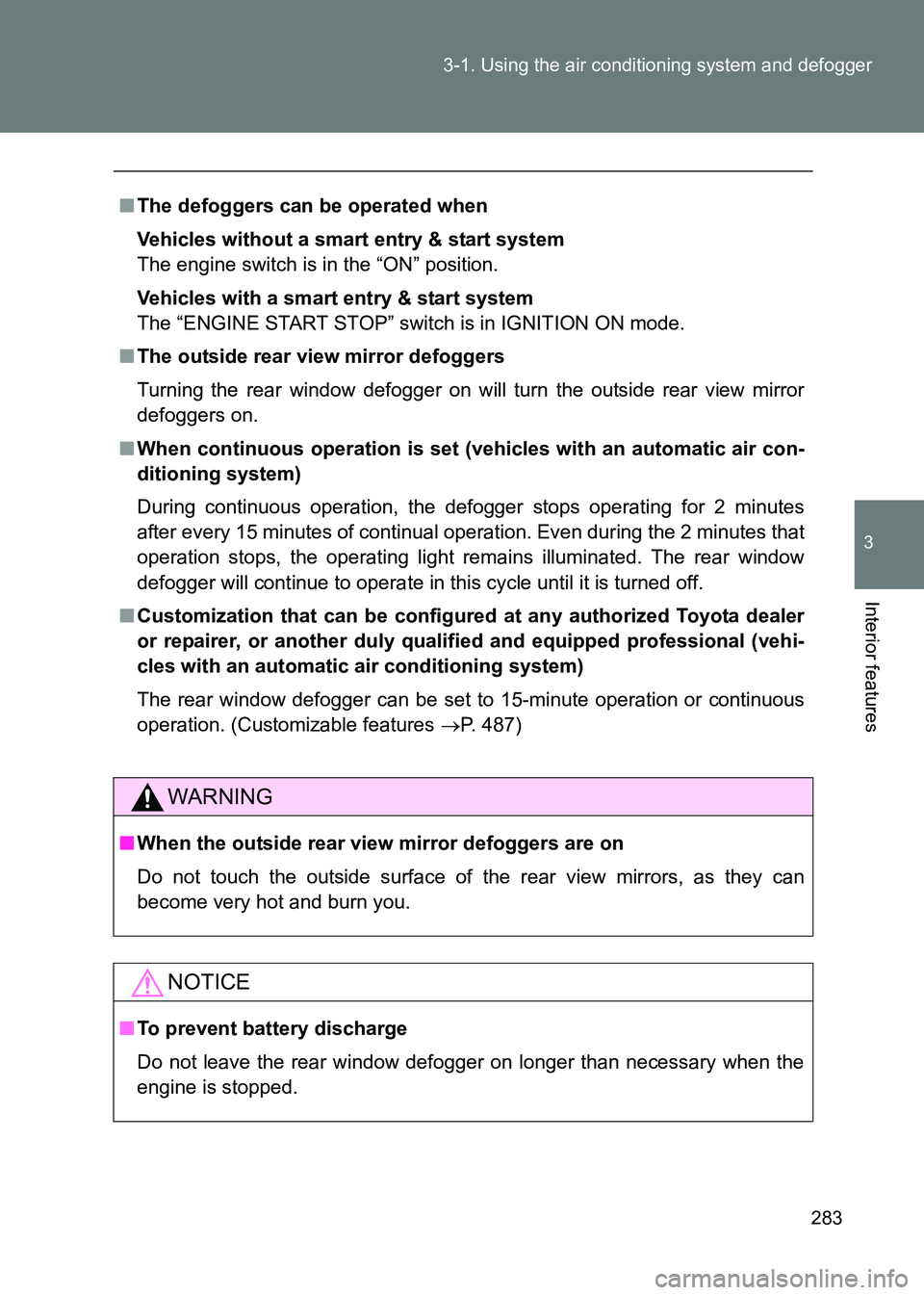 TOYOTA GT86 2017 Owners Manual (in English) 283
3-1. Using the air conditioning system and defogger
3
Interior features
86_EE (OM18071E)
■
The defoggers can be operated when
Vehicles without a smart entry & start system
The engine switch is i TOYOTA GT86 2017 Owners Manual (in English) 283
3-1. Using the air conditioning system and defogger
3
Interior features
86_EE (OM18071E)
■
The defoggers can be operated when
Vehicles without a smart entry & start system
The engine switch is i