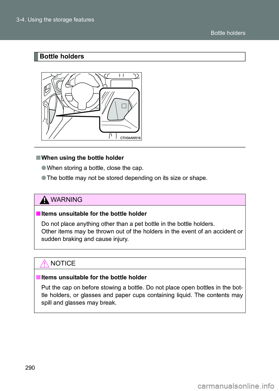 TOYOTA GT86 2017 Owners Manual (in English) 290
3-4. Using the storage features
86_EE (OM18071E)
Bottle holders
■
When using the bottle holder
●When storing a bottle, close the cap.
● The bottle may not be stored depending on its size or TOYOTA GT86 2017 Owners Manual (in English) 290
3-4. Using the storage features
86_EE (OM18071E)
Bottle holders
■
When using the bottle holder
●When storing a bottle, close the cap.
● The bottle may not be stored depending on its size or