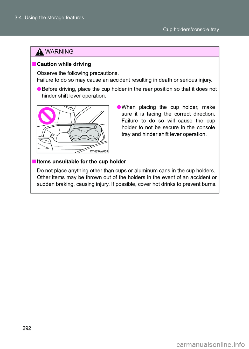 TOYOTA GT86 2017  Owners Manual (in English) 292
3-4. Using the storage features
86_EE (OM18071E)
WARNING
■
Caution while driving
Observe the following precautions. 
Failure to do so may cause an accident resulting in death or serious injury.
