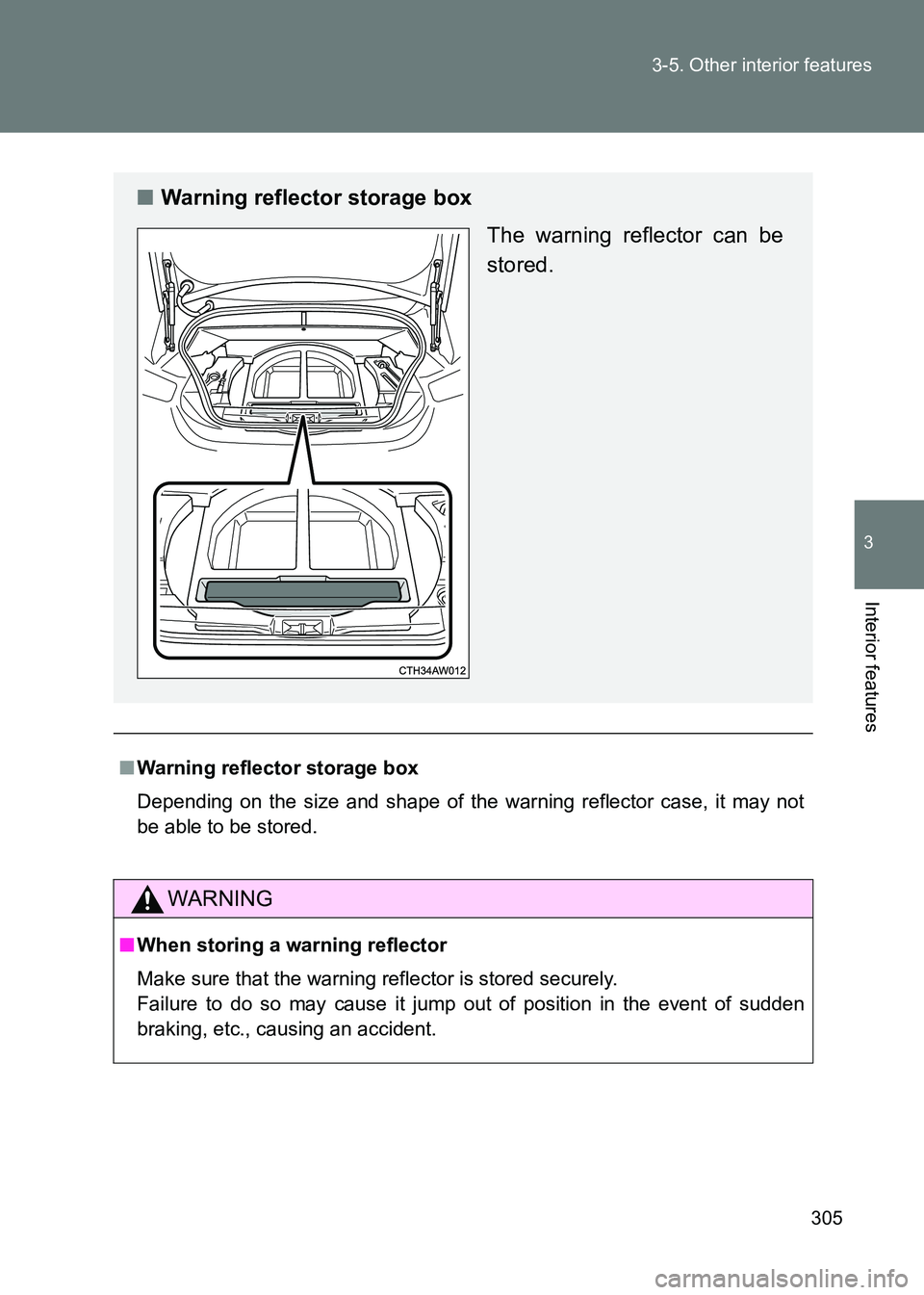 TOYOTA GT86 2017 Owners Manual (in English) 305
3-5. Other interior features
3
Interior features
86_EE (OM18071E)
■
Warning reflector storage box
Depending on the size and shape of the warning reflector case, it may not
be able to be stored. TOYOTA GT86 2017 Owners Manual (in English) 305
3-5. Other interior features
3
Interior features
86_EE (OM18071E)
■
Warning reflector storage box
Depending on the size and shape of the warning reflector case, it may not
be able to be stored.
