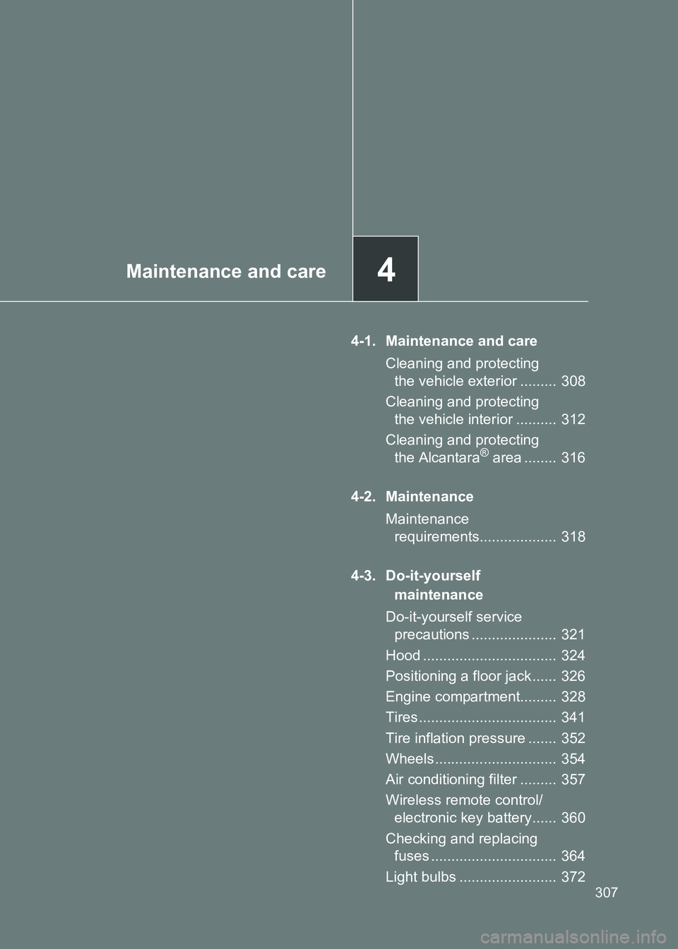 TOYOTA GT86 2017 Owners Manual (in English) 4Maintenance and care
307
86_EE (OM18071E)
4-1. Maintenance and careCleaning and protecting the vehicle exterior ......... 308
Cleaning and protecting the vehicle interior .......... 312
Cleaning a TOYOTA GT86 2017 Owners Manual (in English) 4Maintenance and care
307
86_EE (OM18071E)
4-1. Maintenance and careCleaning and protecting the vehicle exterior ......... 308
Cleaning and protecting the vehicle interior .......... 312
Cleaning a