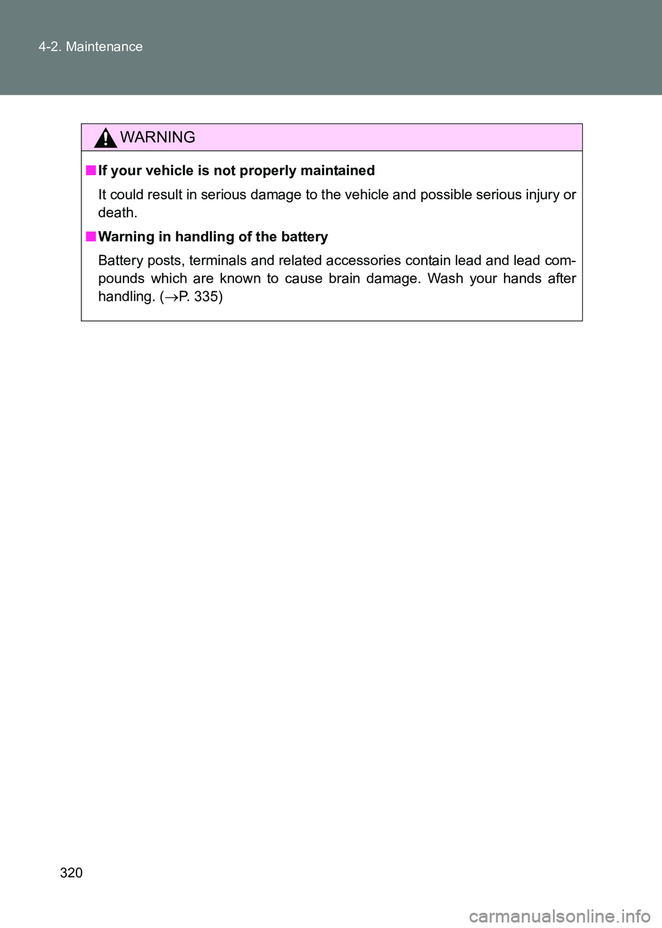 TOYOTA GT86 2017 Owners Manual (in English) 320
4-2. Maintenance
86_EE (OM18071E)
WARNING
■
If your vehicle is not properly maintained
It could result in serious damage to t he vehicle and possible serious injury or
death.
■ Warning in hand TOYOTA GT86 2017 Owners Manual (in English) 320
4-2. Maintenance
86_EE (OM18071E)
WARNING
■
If your vehicle is not properly maintained
It could result in serious damage to t he vehicle and possible serious injury or
death.
■ Warning in hand