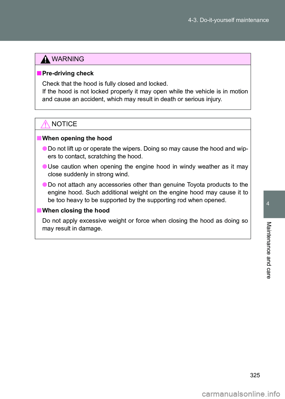 TOYOTA GT86 2017 Owners Manual (in English) 325
4-3. Do-it-yourself maintenance
4
Maintenance and care
86_EE (OM18071E)
WARNING
■
Pre-driving check
Check that the hood is fully closed and locked.
If the hood is not locked properly it may ope TOYOTA GT86 2017 Owners Manual (in English) 325
4-3. Do-it-yourself maintenance
4
Maintenance and care
86_EE (OM18071E)
WARNING
■
Pre-driving check
Check that the hood is fully closed and locked.
If the hood is not locked properly it may ope