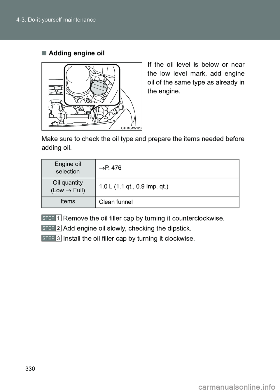 TOYOTA GT86 2017 Owners Manual (in English) 330
4-3. Do-it-yourself maintenance
86_EE (OM18071E)
■
Adding engine oil
If the oil level is below or near
the low level mark, add engine
oil of the same type as already in
the engine.
Make sure to TOYOTA GT86 2017 Owners Manual (in English) 330
4-3. Do-it-yourself maintenance
86_EE (OM18071E)
■
Adding engine oil
If the oil level is below or near
the low level mark, add engine
oil of the same type as already in
the engine.
Make sure to