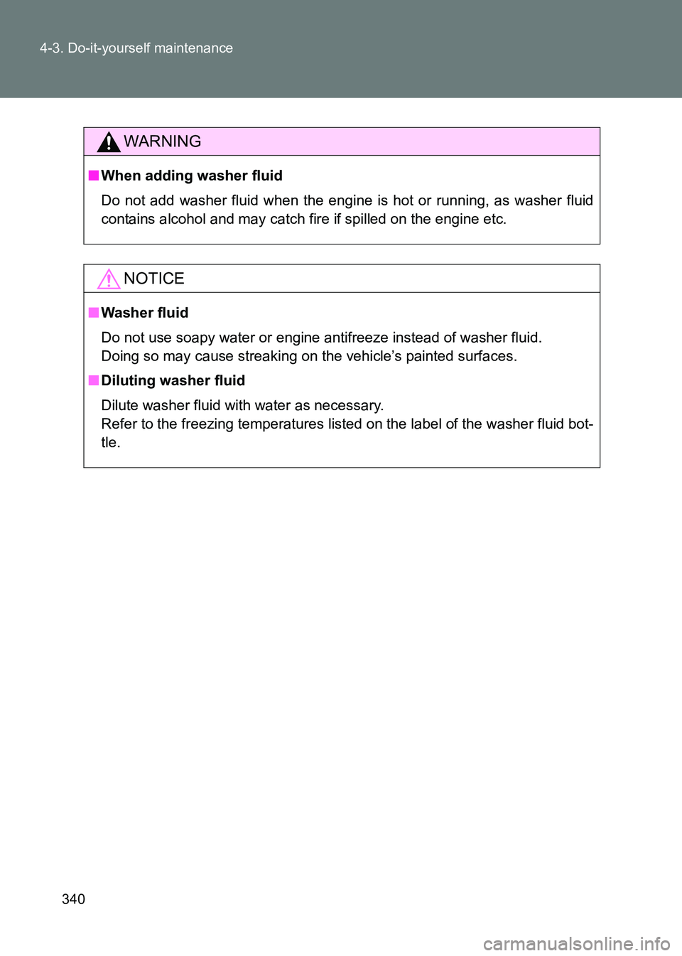 TOYOTA GT86 2017 Owners Manual (in English) 340
4-3. Do-it-yourself maintenance
86_EE (OM18071E)
WARNING
■
When adding washer fluid
Do not add washer fluid when the engine is hot or running, as washer fluid
contains alcohol and may catch fire TOYOTA GT86 2017 Owners Manual (in English) 340
4-3. Do-it-yourself maintenance
86_EE (OM18071E)
WARNING
■
When adding washer fluid
Do not add washer fluid when the engine is hot or running, as washer fluid
contains alcohol and may catch fire
