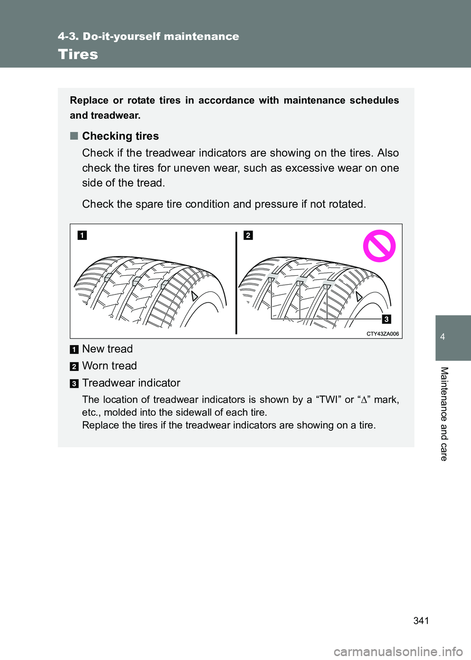 TOYOTA GT86 2017 Owners Manual (in English) 341
4-3. Do-it-yourself maintenance
4
Maintenance and care
86_EE (OM18071E)
Tires
Replace or rotate tires in accordance with maintenance schedules
and treadwear.
■Checking tires
Check if the treadwe TOYOTA GT86 2017 Owners Manual (in English) 341
4-3. Do-it-yourself maintenance
4
Maintenance and care
86_EE (OM18071E)
Tires
Replace or rotate tires in accordance with maintenance schedules
and treadwear.
■Checking tires
Check if the treadwe