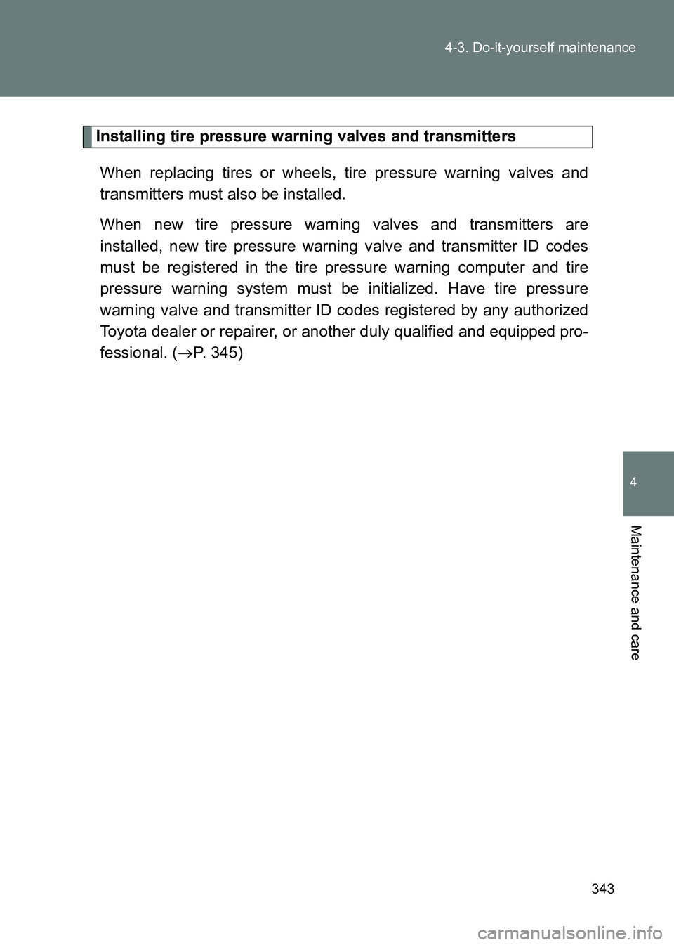TOYOTA GT86 2017 Owners Manual (in English) 343
4-3. Do-it-yourself maintenance
4
Maintenance and care
86_EE (OM18071E)
Installing tire pressure warning valves and transmitters
When replacing tires or wheels, tire pressure warning valves and
tr TOYOTA GT86 2017 Owners Manual (in English) 343
4-3. Do-it-yourself maintenance
4
Maintenance and care
86_EE (OM18071E)
Installing tire pressure warning valves and transmitters
When replacing tires or wheels, tire pressure warning valves and
tr