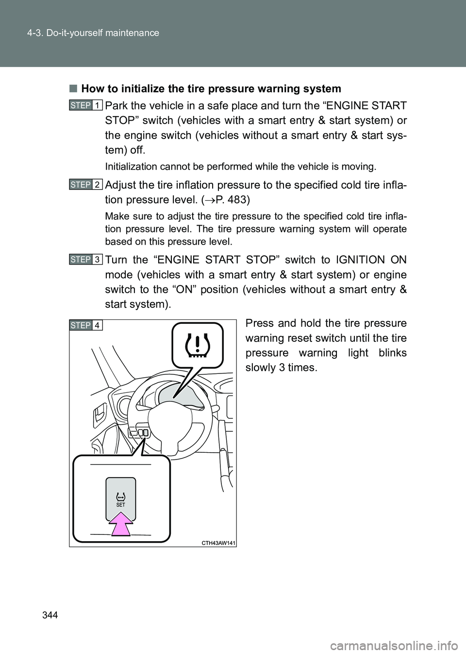 TOYOTA GT86 2017 Owners Manual (in English) 344
4-3. Do-it-yourself maintenance
86_EE (OM18071E)
■
How to initialize the tire pressure warning system
Park the vehicle in a safe place and turn the “ENGINE START
STOP” switch (vehicles with TOYOTA GT86 2017 Owners Manual (in English) 344
4-3. Do-it-yourself maintenance
86_EE (OM18071E)
■
How to initialize the tire pressure warning system
Park the vehicle in a safe place and turn the “ENGINE START
STOP” switch (vehicles with
