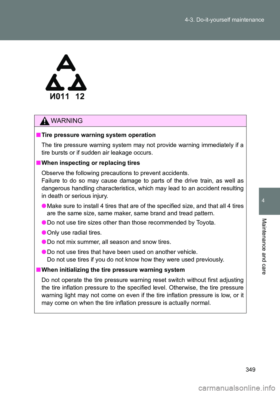 TOYOTA GT86 2017 Owners Manual (in English) 349
4-3. Do-it-yourself maintenance
4
Maintenance and care
86_EE (OM18071E)
WARNING
■
Tire pressure warning system operation
The tire pressure warning system may not provide warning immediately if TOYOTA GT86 2017 Owners Manual (in English) 349
4-3. Do-it-yourself maintenance
4
Maintenance and care
86_EE (OM18071E)
WARNING
■
Tire pressure warning system operation
The tire pressure warning system may not provide warning immediately if