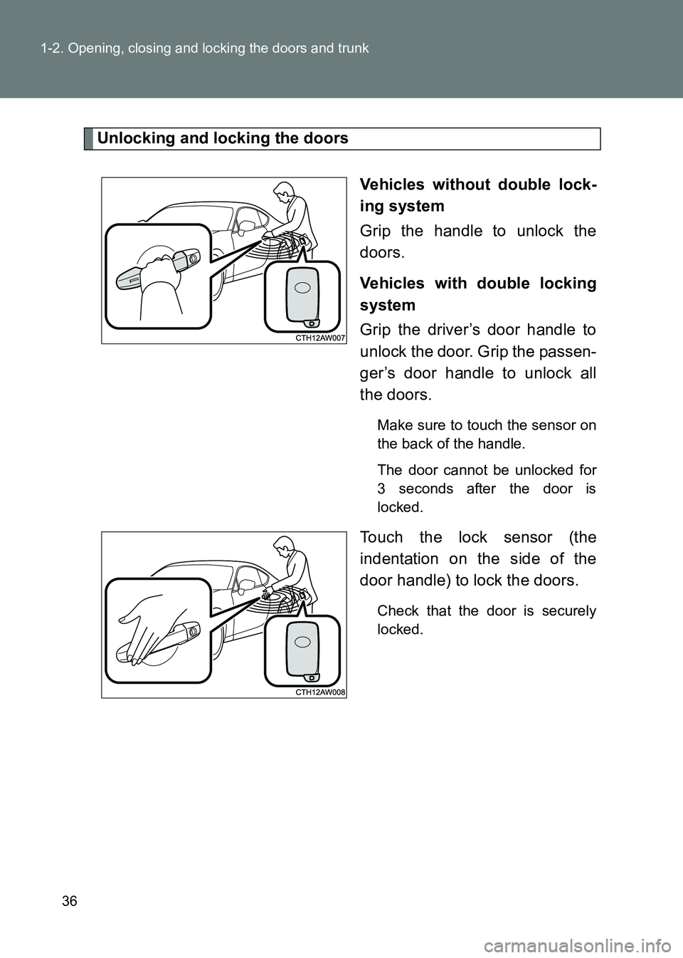 TOYOTA GT86 2017 (in English) Owners Guide 36
1-2. Opening, closing and locking the doors and trunk
86_EE (OM18071E)
Unlocking and locking the doors
Vehicles without double lock-
ing system
Grip the handle to unlock the
doors.
Vehicles with do TOYOTA GT86 2017 (in English) Owners Guide 36
1-2. Opening, closing and locking the doors and trunk
86_EE (OM18071E)
Unlocking and locking the doors
Vehicles without double lock-
ing system
Grip the handle to unlock the
doors.
Vehicles with do