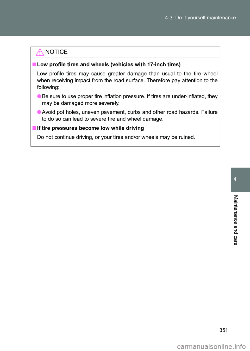 TOYOTA GT86 2017 Owners Manual (in English) 351
4-3. Do-it-yourself maintenance
4
Maintenance and care
86_EE (OM18071E)
NOTICE
■
Low profile tires and wheels (vehicles with 17-inch tires)
Low profile tires may cause greater damage than usual TOYOTA GT86 2017 Owners Manual (in English) 351
4-3. Do-it-yourself maintenance
4
Maintenance and care
86_EE (OM18071E)
NOTICE
■
Low profile tires and wheels (vehicles with 17-inch tires)
Low profile tires may cause greater damage than usual