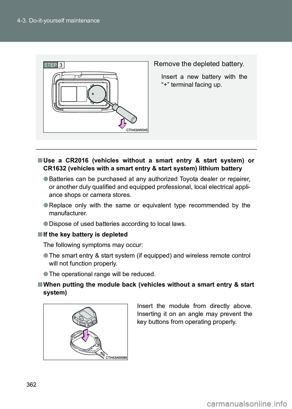 TOYOTA GT86 2017  Owners Manual (in English) 362
4-3. Do-it-yourself maintenance
86_EE (OM18071E)
■
Use a CR2016 (vehicles without a smart entry & start system) or
CR1632 (vehicles with a smart entry & start system) lithium battery
●Batterie