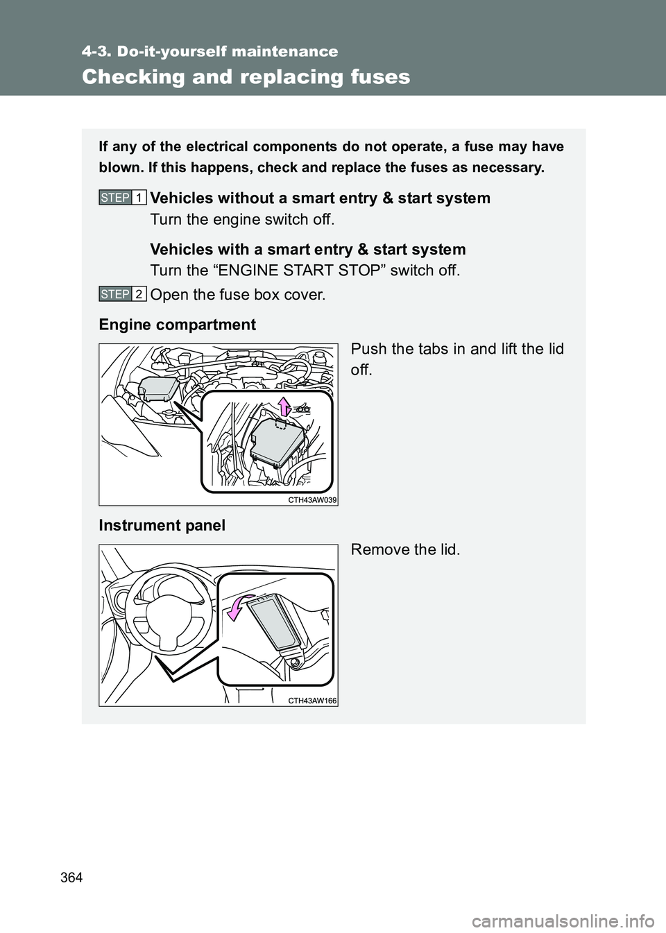 TOYOTA GT86 2017 Owners Manual (in English) 364
4-3. Do-it-yourself maintenance
86_EE (OM18071E)
Checking and replacing fuses
If any of the electrical components do not operate, a fuse may have
blown. If this happens, check and replace the fuse TOYOTA GT86 2017 Owners Manual (in English) 364
4-3. Do-it-yourself maintenance
86_EE (OM18071E)
Checking and replacing fuses
If any of the electrical components do not operate, a fuse may have
blown. If this happens, check and replace the fuse
