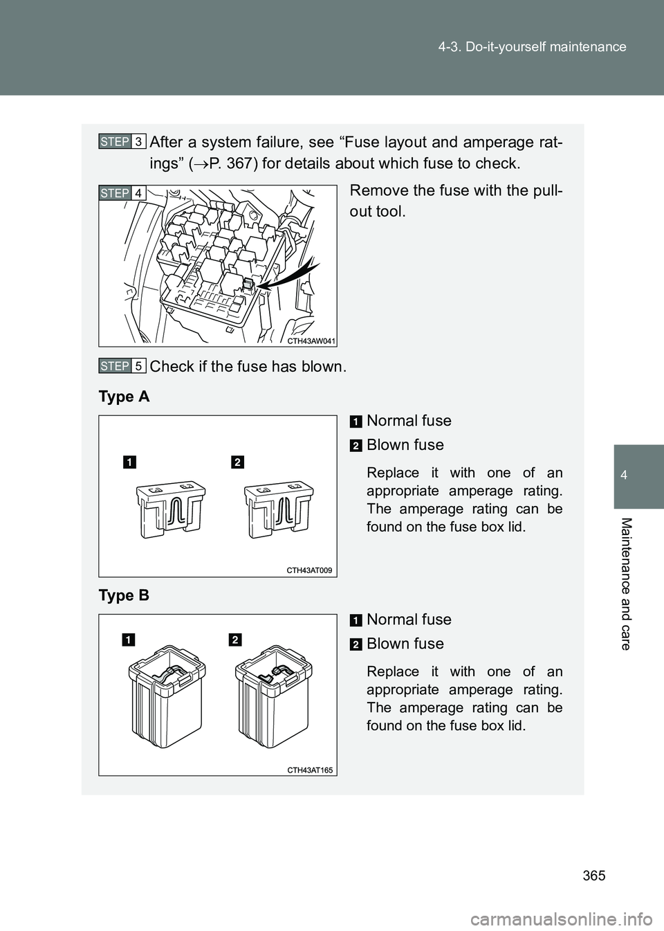 TOYOTA GT86 2017  Owners Manual (in English) 365
4-3. Do-it-yourself maintenance
4
Maintenance and care
86_EE (OM18071E)
After a system failure, see “Fuse layout and amperage rat-
ings” (
→P. 367) for details about which fuse to check.
Rem