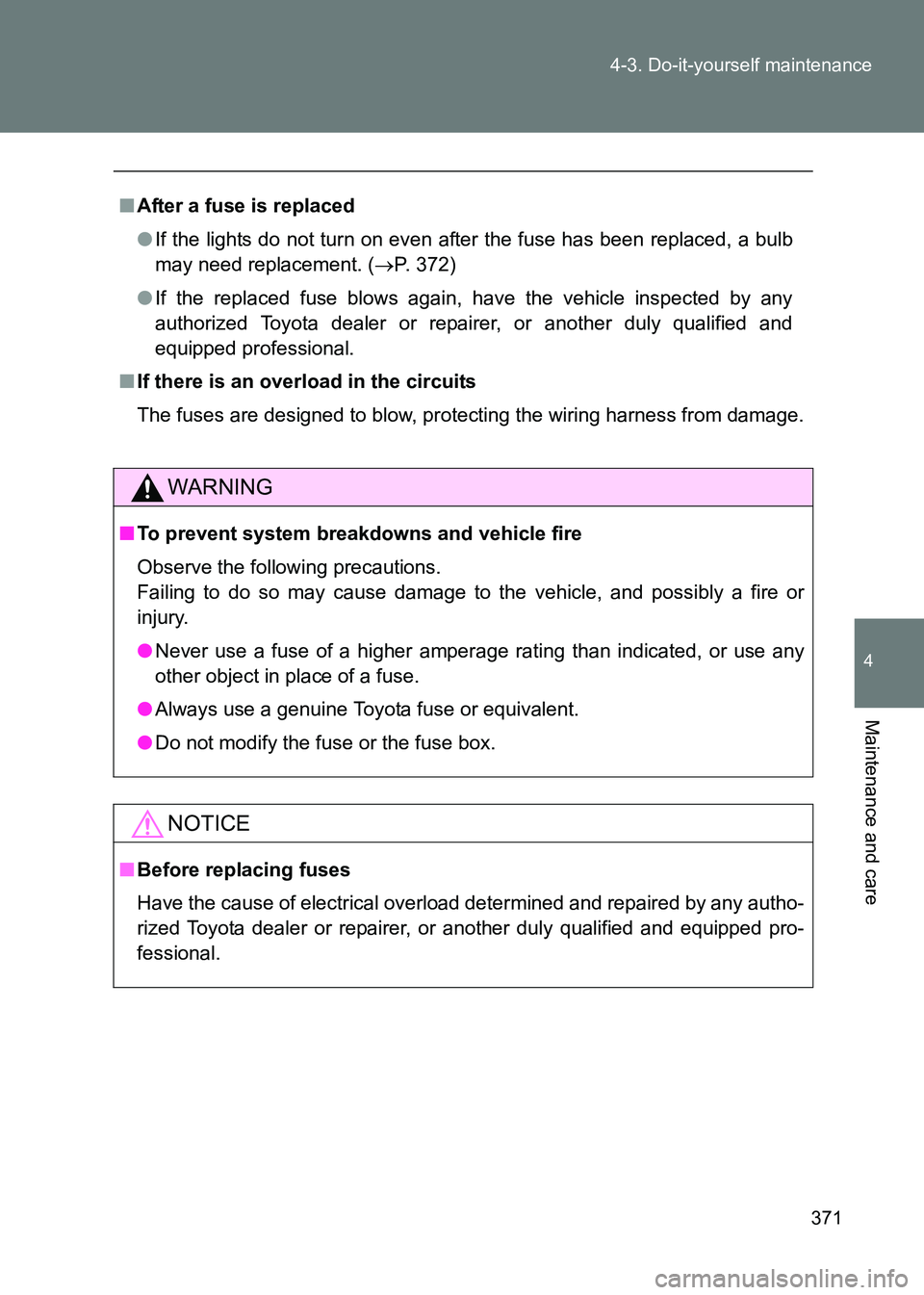 TOYOTA GT86 2017 Owners Manual (in English) 371
4-3. Do-it-yourself maintenance
4
Maintenance and care
86_EE (OM18071E)
■
After a fuse is replaced
●If the lights do not turn on even after the fuse has been replaced, a bulb
may need replacem TOYOTA GT86 2017 Owners Manual (in English) 371
4-3. Do-it-yourself maintenance
4
Maintenance and care
86_EE (OM18071E)
■
After a fuse is replaced
●If the lights do not turn on even after the fuse has been replaced, a bulb
may need replacem