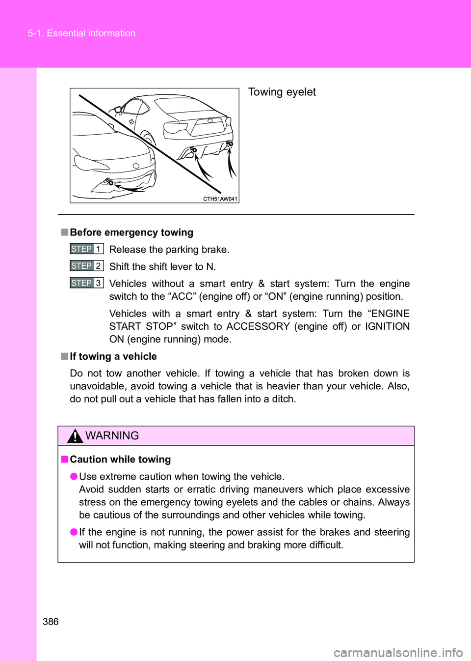 TOYOTA GT86 2017 Owners Manual (in English) 386
5-1. Essential information
86_EE (OM18071E)
Towing eyelet
■
Before emergency towing
Release the parking brake.
Shift the shift lever to N.
Vehicles without a smart entry & start system: Turn the TOYOTA GT86 2017 Owners Manual (in English) 386
5-1. Essential information
86_EE (OM18071E)
Towing eyelet
■
Before emergency towing
Release the parking brake.
Shift the shift lever to N.
Vehicles without a smart entry & start system: Turn the
