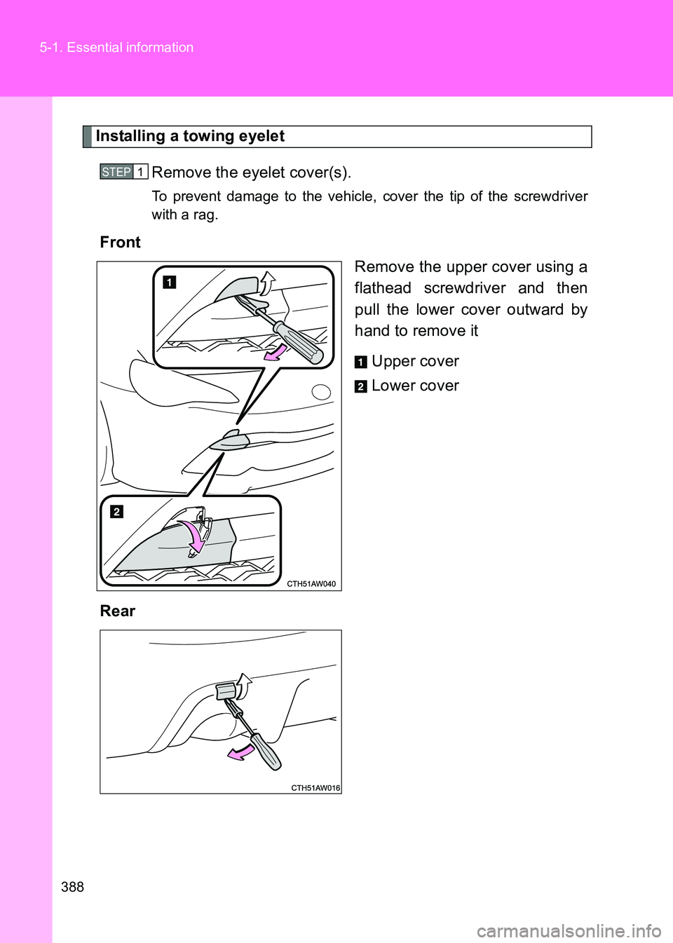 TOYOTA GT86 2017 Owners Manual (in English) 388
5-1. Essential information
86_EE (OM18071E)
Installing a towing eyelet
Remove the eyelet cover(s).
To prevent damage to the vehicle, cover the tip of the screwdriver
with a rag.
Front Remove the u TOYOTA GT86 2017 Owners Manual (in English) 388
5-1. Essential information
86_EE (OM18071E)
Installing a towing eyelet
Remove the eyelet cover(s).
To prevent damage to the vehicle, cover the tip of the screwdriver
with a rag.
Front Remove the u